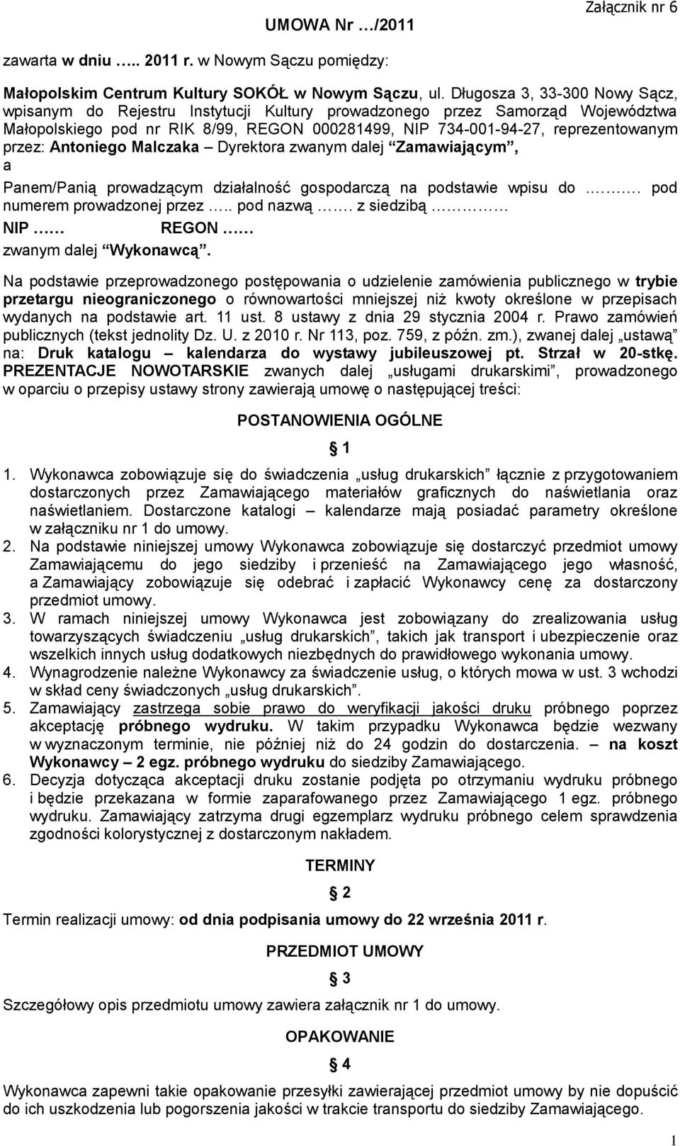 Antoniego Malczaka Dyrektora zwanym dalej Zamawiającym, a Panem/Panią prowadzącym działalność gospodarczą na podstawie wpisu do.. pod numerem prowadzonej przez.. pod nazwą.