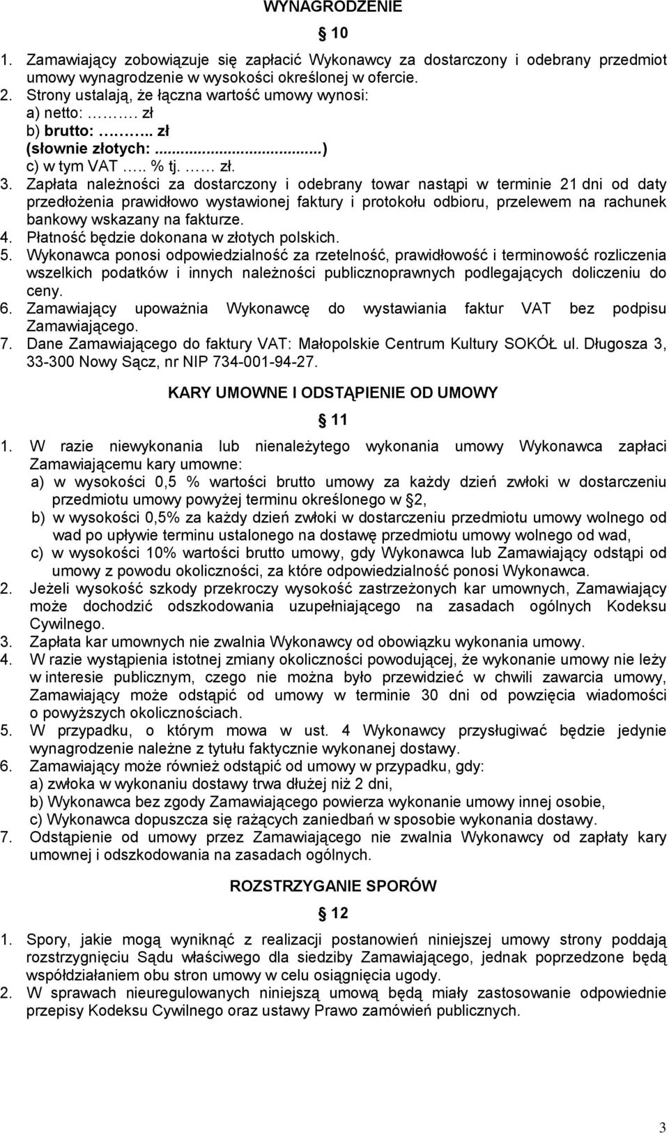 Zapłata należności za dostarczony i odebrany towar nastąpi w terminie 21 dni od daty przedłożenia prawidłowo wystawionej faktury i protokołu odbioru, przelewem na rachunek bankowy wskazany na