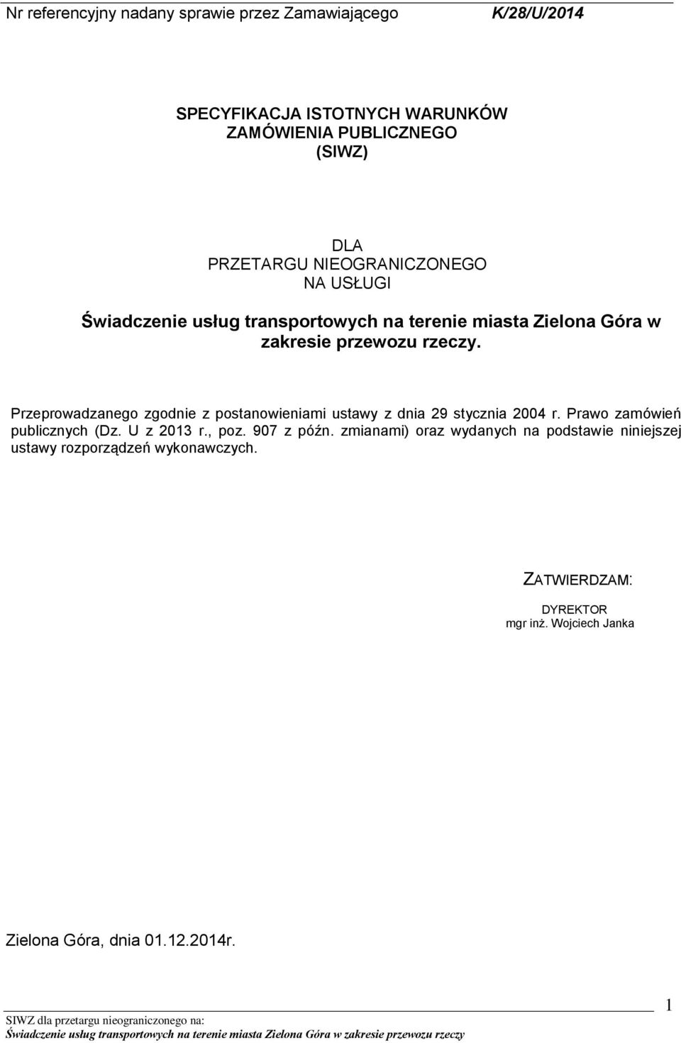 Przeprowadzanego zgodnie z postanowieniami ustawy z dnia 29 stycznia 2004 r. Prawo zamówień publicznych (Dz. U z 2013 r., poz. 907 z późn.