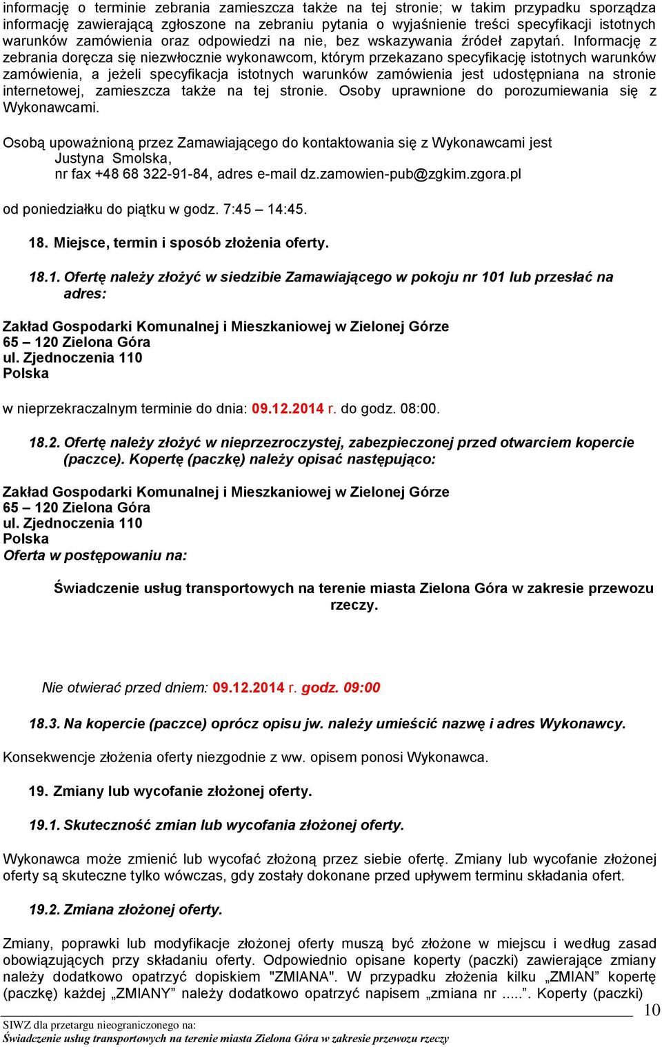 Informację z zebrania doręcza się niezwłocznie wykonawcom, którym przekazano specyfikację istotnych warunków zamówienia, a jeżeli specyfikacja istotnych warunków zamówienia jest udostępniana na