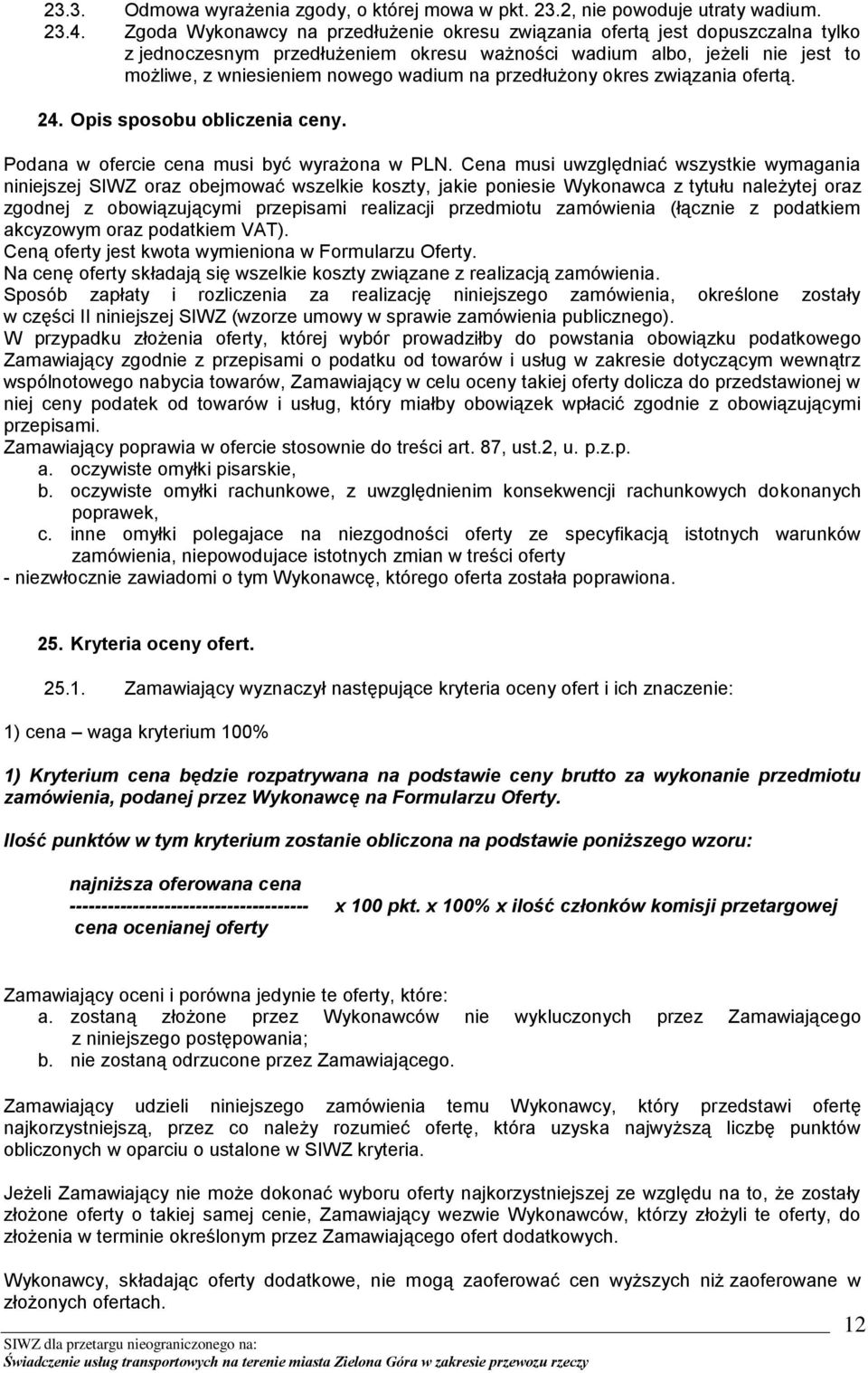 przedłużony okres związania ofertą. 24. Opis sposobu obliczenia ceny. Podana w ofercie cena musi być wyrażona w PLN.