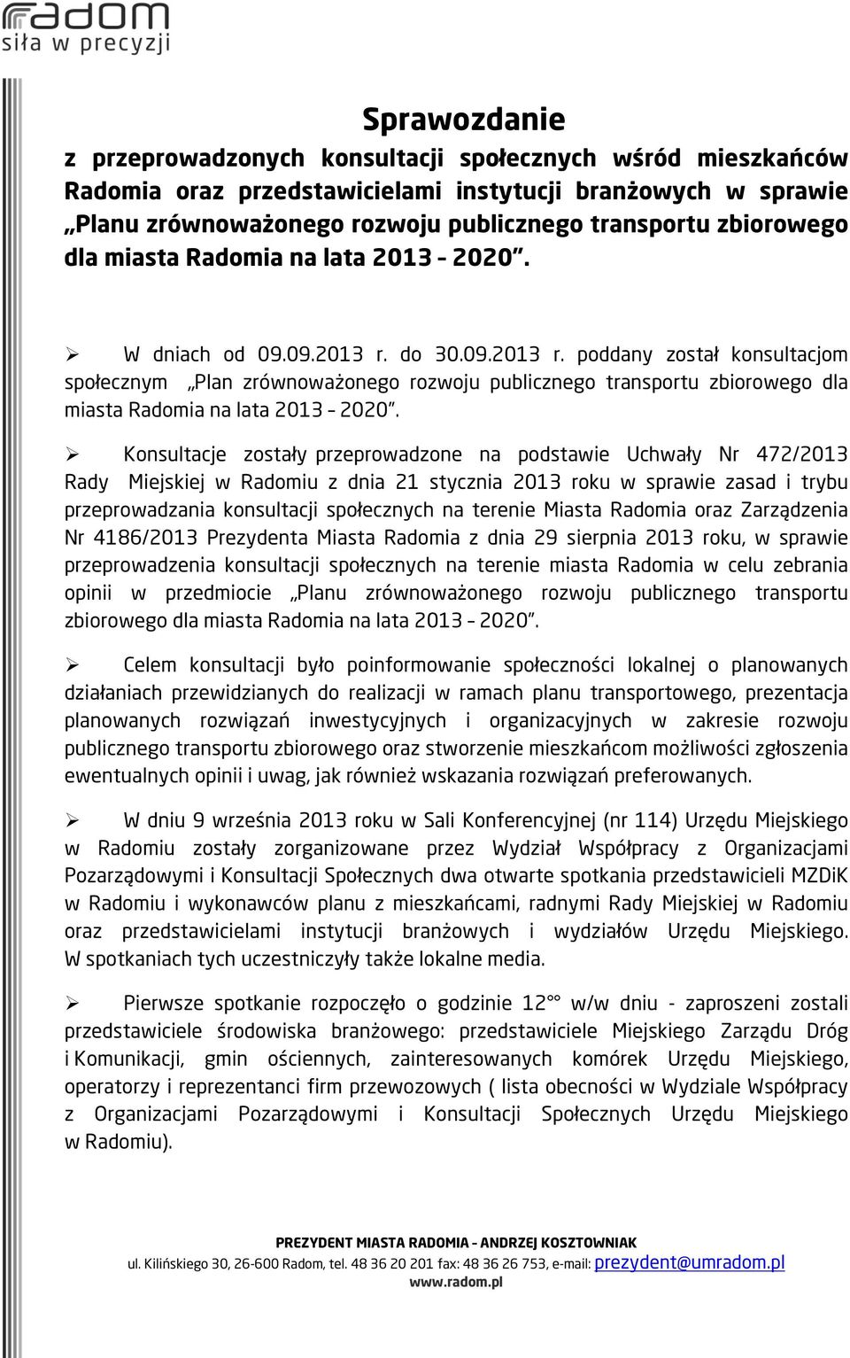 do 30.09.2013 r. poddany został konsultacjom społecznym Plan zrównoważonego rozwoju publicznego transportu zbiorowego dla miasta Radomia na lata 2013 2020.