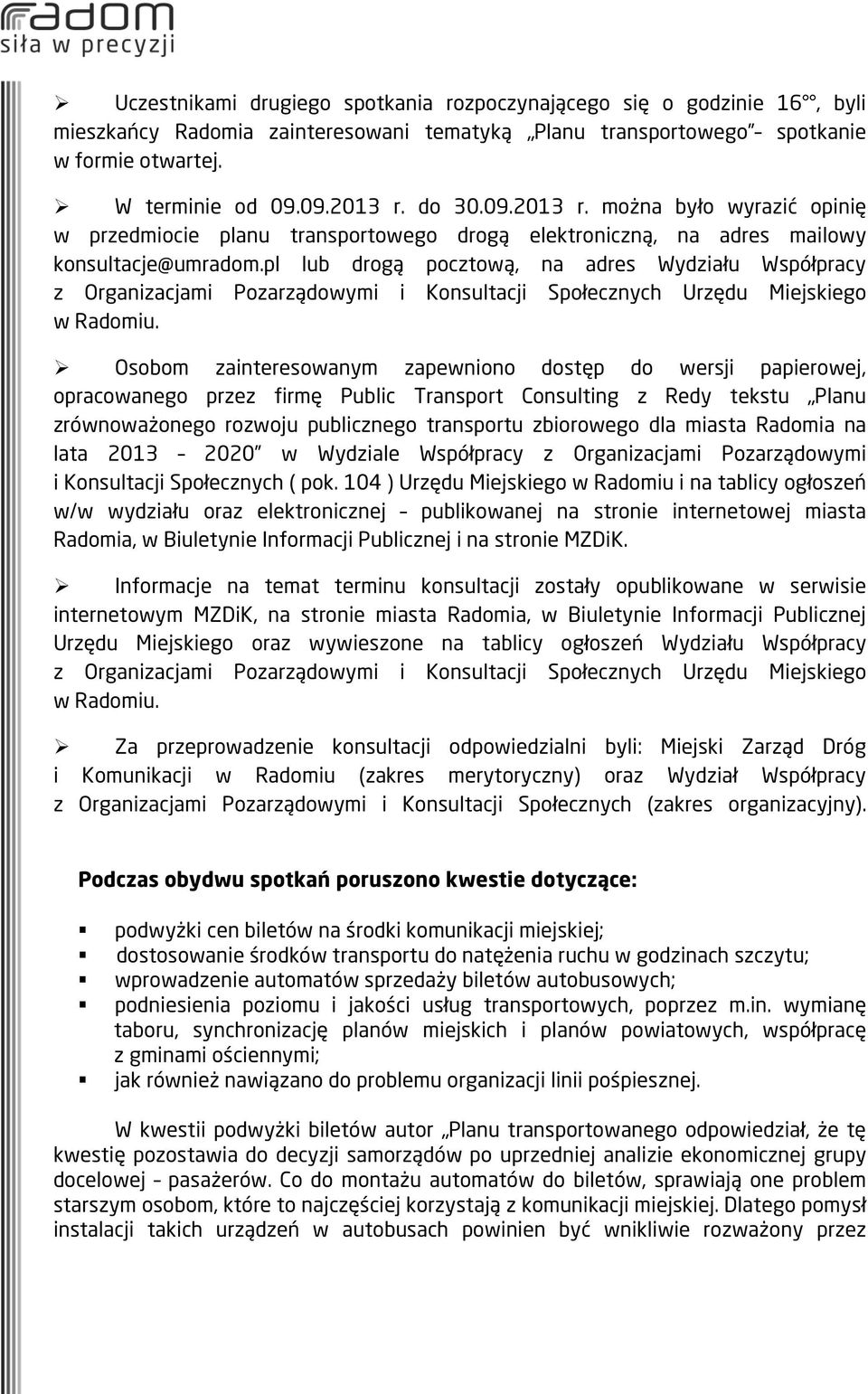 pl lub drogą pocztową, na adres Wydziału Współpracy z Organizacjami Pozarządowymi i Konsultacji Społecznych Urzędu Miejskiego w Radomiu.