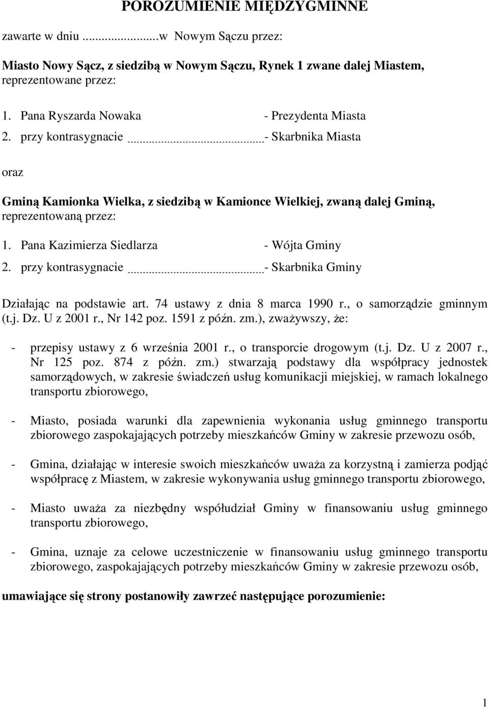 Pana Kazimierza Siedlarza - Wójta Gminy 2. przy kontrasygnacie - Skarbnika Gminy Działając na podstawie art. 74 ustawy z dnia 8 marca 1990 r., o samorządzie gminnym (t.j. Dz. U z 2001 r., Nr 142 poz.