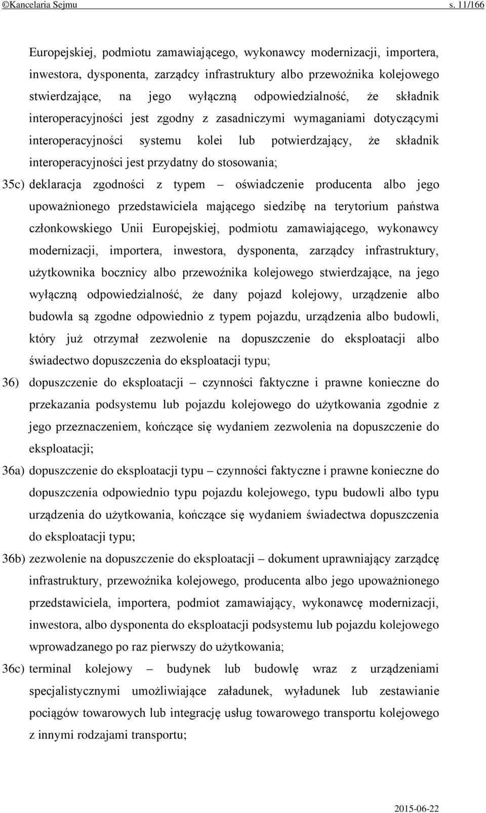 odpowiedzialność, że składnik interoperacyjności jest zgodny z zasadniczymi wymaganiami dotyczącymi interoperacyjności systemu kolei lub potwierdzający, że składnik interoperacyjności jest przydatny