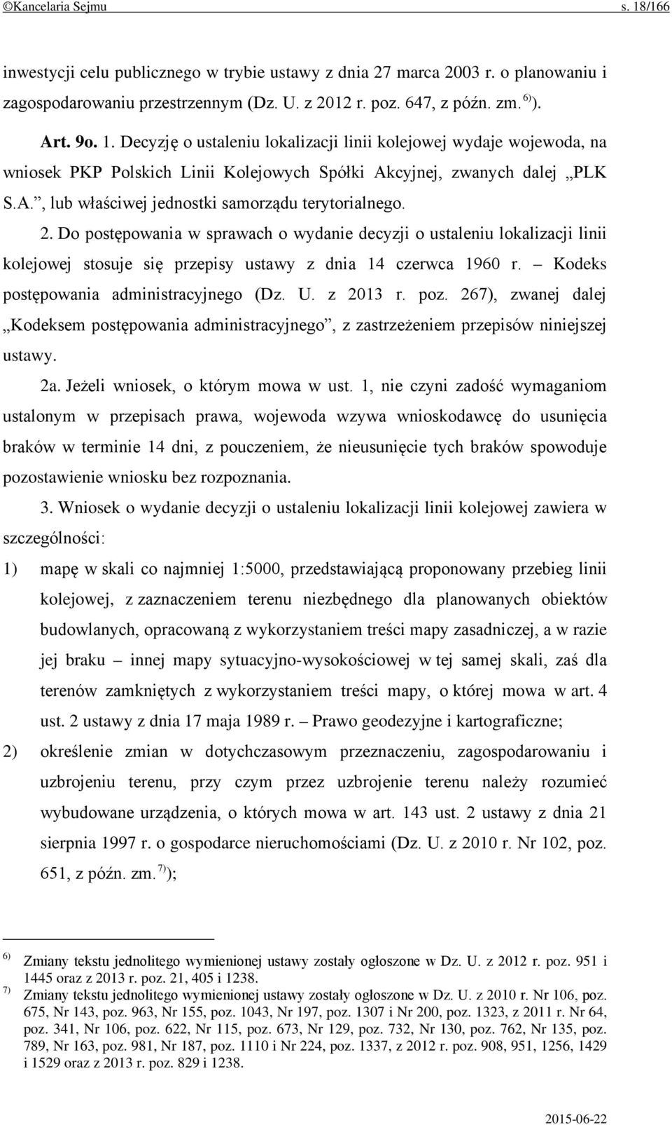 Kodeks postępowania administracyjnego (Dz. U. z 2013 r. poz. 267), zwanej dalej Kodeksem postępowania administracyjnego, z zastrzeżeniem przepisów niniejszej ustawy. 2a.