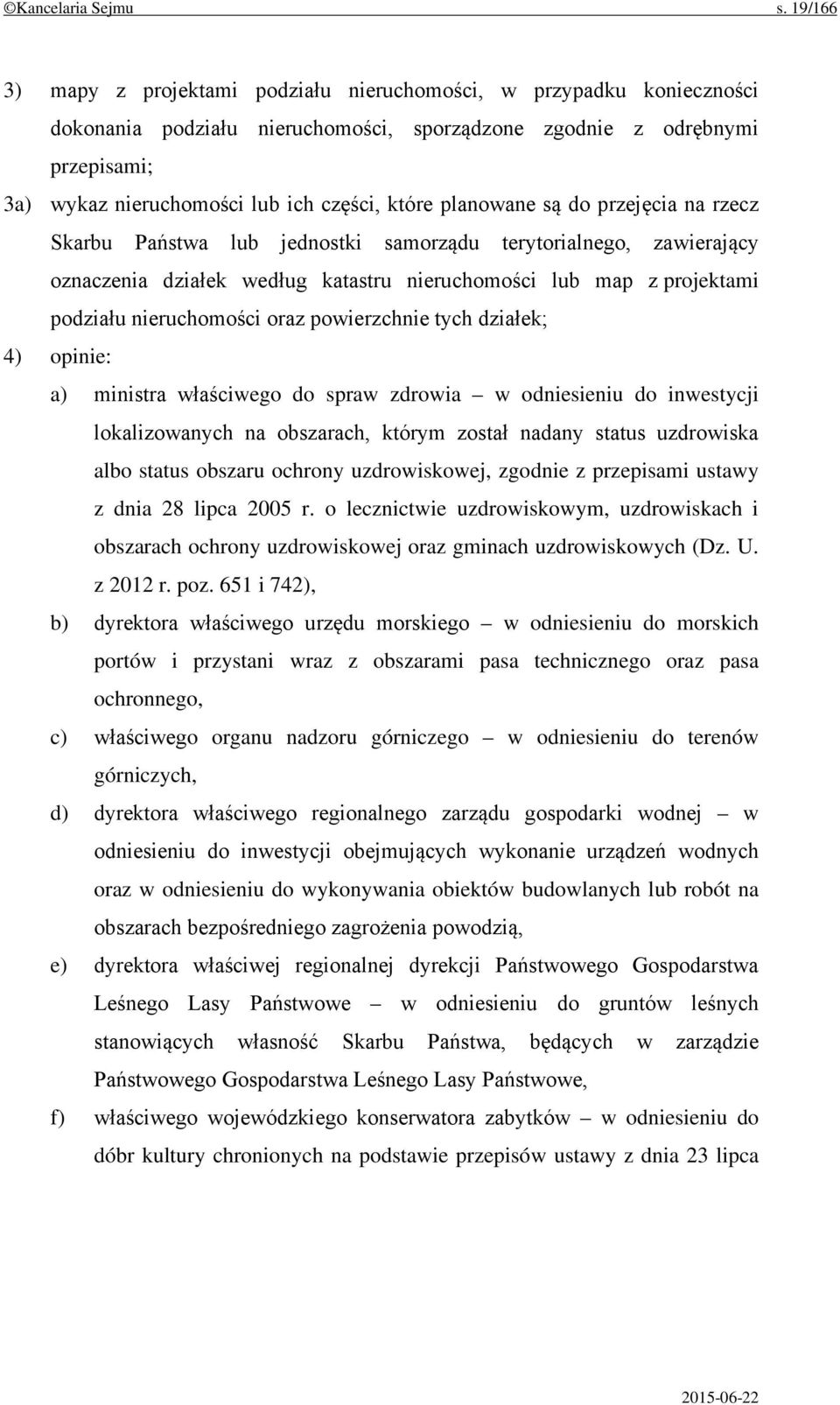 które planowane są do przejęcia na rzecz Skarbu Państwa lub jednostki samorządu terytorialnego, zawierający oznaczenia działek według katastru nieruchomości lub map z projektami podziału