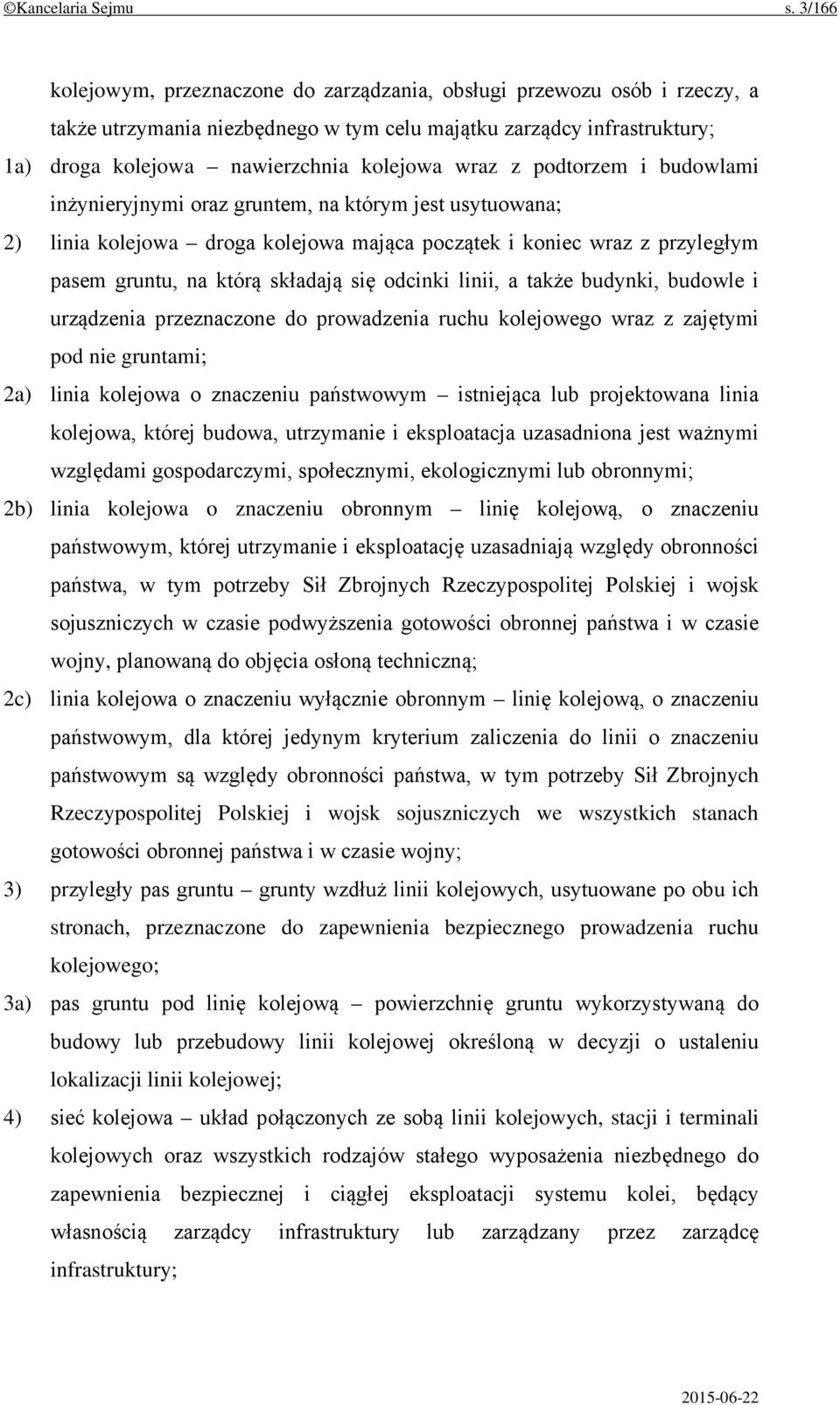 z podtorzem i budowlami inżynieryjnymi oraz gruntem, na którym jest usytuowana; 2) linia kolejowa droga kolejowa mająca początek i koniec wraz z przyległym pasem gruntu, na którą składają się odcinki