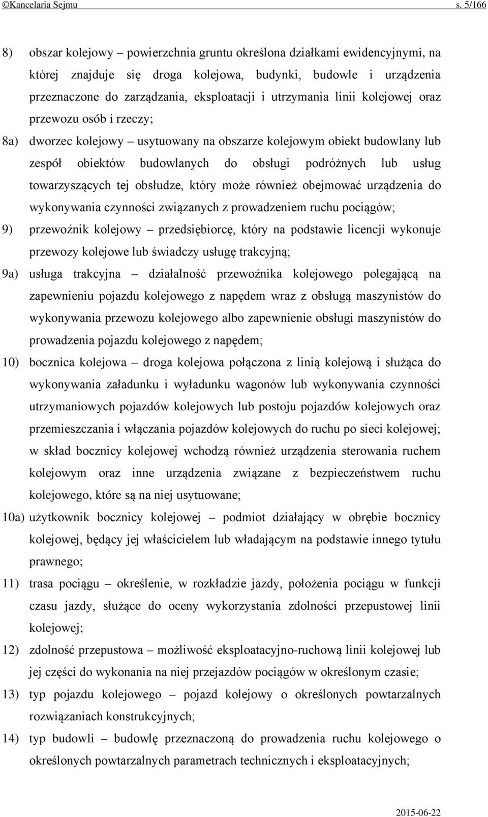 utrzymania linii kolejowej oraz przewozu osób i rzeczy; 8a) dworzec kolejowy usytuowany na obszarze kolejowym obiekt budowlany lub zespół obiektów budowlanych do obsługi podróżnych lub usług