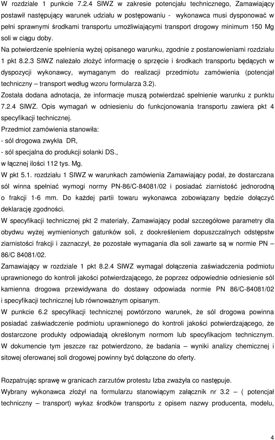 drogowy minimum 150 Mg soli w ciągu doby. Na potwierdzenie spełnienia wyŝej opisanego warunku, zgodnie z postanowieniami rozdziału 1 pkt 8.2.