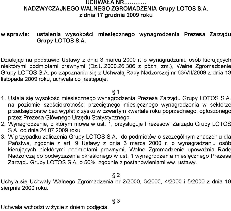 po zapoznaniu się z Uchwałą Rady Nadzorczej nr 63/VII/2009 z dnia 13 listopada 2009 roku, uchwala co następuje: 1 1. Ustala się wysokość miesięcznego wynagrodzenia Prezesa Zarządu Grupy LOTOS S.A.