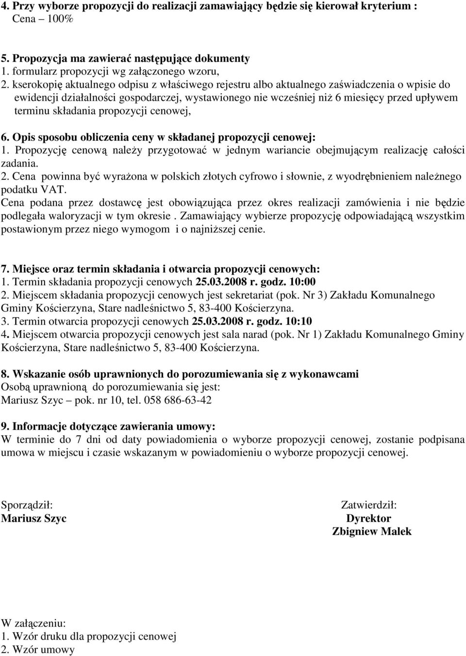 składania propozycji cenowej, 6. Opis sposobu obliczenia ceny w składanej propozycji cenowej: 1. Propozycję cenową naleŝy przygotować w jednym wariancie obejmującym realizację całości zadania. 2.