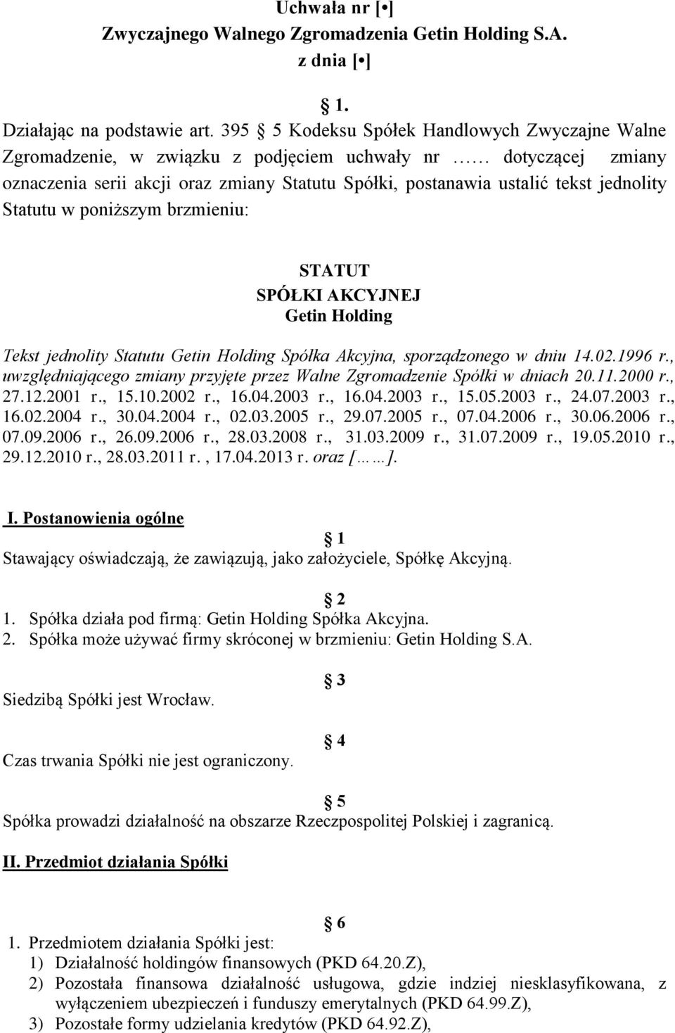 Statutu w poniższym brzmieniu: STATUT SPÓŁKI AKCYJNEJ Getin Holding Tekst jednolity Statutu Getin Holding Spółka Akcyjna, sporządzonego w dniu 14.02.1996 r.