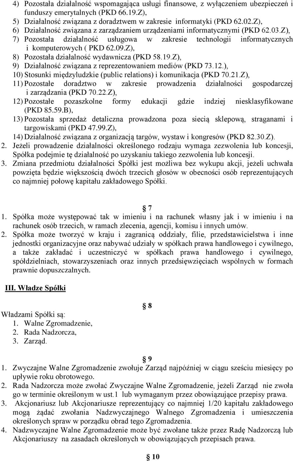 Z), 8) Pozostała działalność wydawnicza (PKD 58.19.Z), 9) Działalność związana z reprezentowaniem mediów (PKD 73.12.), 10) Stosunki międzyludzkie (public relations) i komunikacja (PKD 70.21.