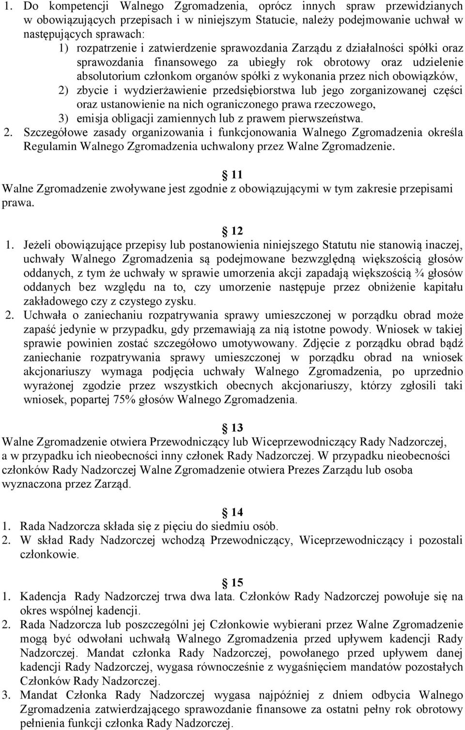 2) zbycie i wydzierżawienie przedsiębiorstwa lub jego zorganizowanej części oraz ustanowienie na nich ograniczonego prawa rzeczowego, 3) emisja obligacji zamiennych lub z prawem pierwszeństwa. 2.