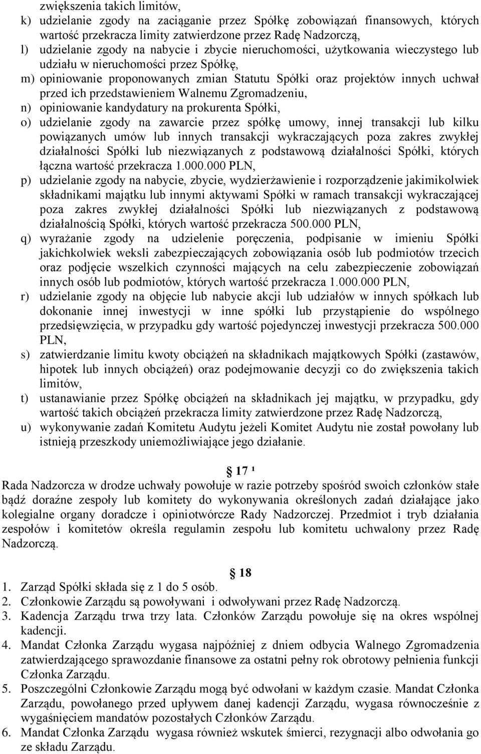 Walnemu Zgromadzeniu, n) opiniowanie kandydatury na prokurenta Spółki, o) udzielanie zgody na zawarcie przez spółkę umowy, innej transakcji lub kilku powiązanych umów lub innych transakcji