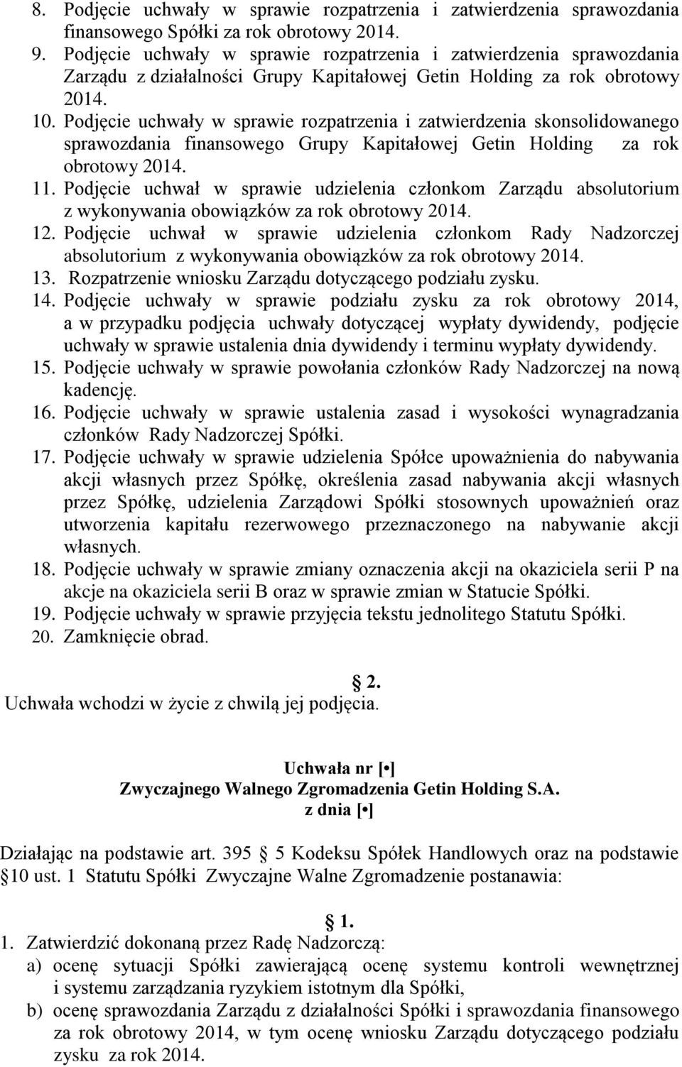 Podjęcie uchwały w sprawie rozpatrzenia i zatwierdzenia skonsolidowanego sprawozdania finansowego Grupy Kapitałowej Getin Holding za rok obrotowy 2014. 11.