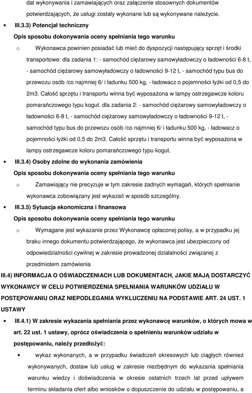 samwyładwczy ładwnści 6-8 t, - samchód cięŝarwy samwyładwczy ładwnści 9-12 t, - samchód typu bus d przewzu sób /c najmniej 6/ i ładunku 500 kg, - ładwacz pjemnści łyŝki d 0,5 d 2m3.