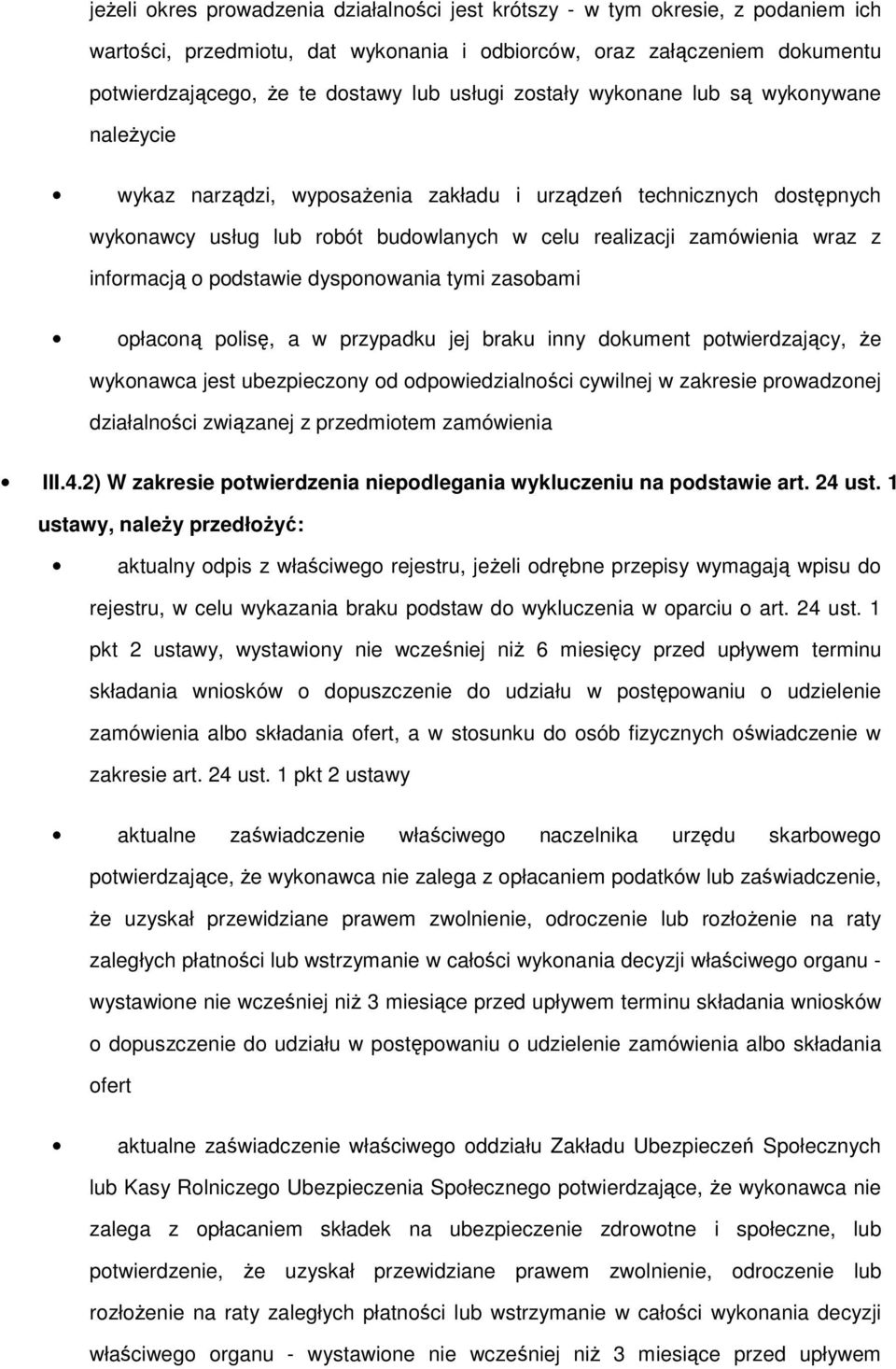 dyspnwania tymi zasbami płacną plisę, a w przypadku jej braku inny dkument ptwierdzający, Ŝe wyknawca jest ubezpieczny d dpwiedzialnści cywilnej w zakresie prwadznej działalnści związanej z