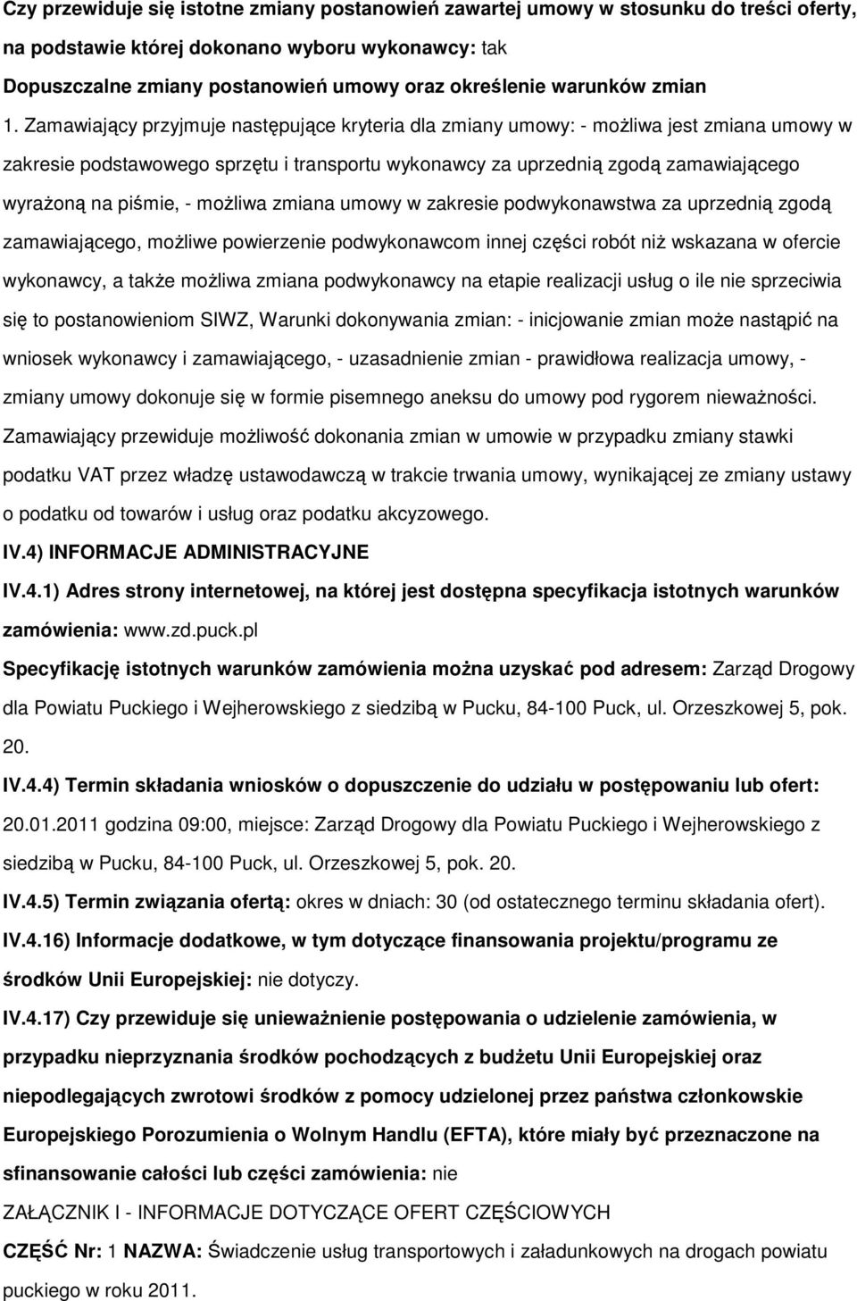 zmiana umwy w zakresie pdwyknawstwa za uprzednią zgdą zamawiająceg, mŝliwe pwierzenie pdwyknawcm innej części rbót niŝ wskazana w fercie wyknawcy, a takŝe mŝliwa zmiana pdwyknawcy na etapie