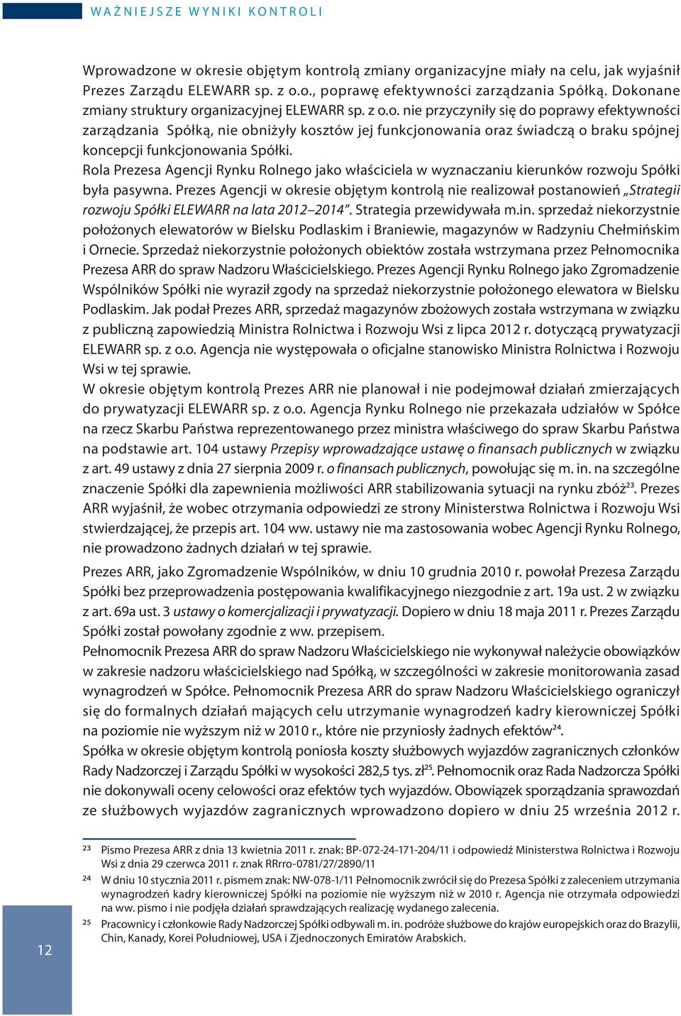 Rola Prezesa Agencji Rynku Rolnego jako właściciela w wyznaczaniu kierunków rozwoju Spółki była pasywna.