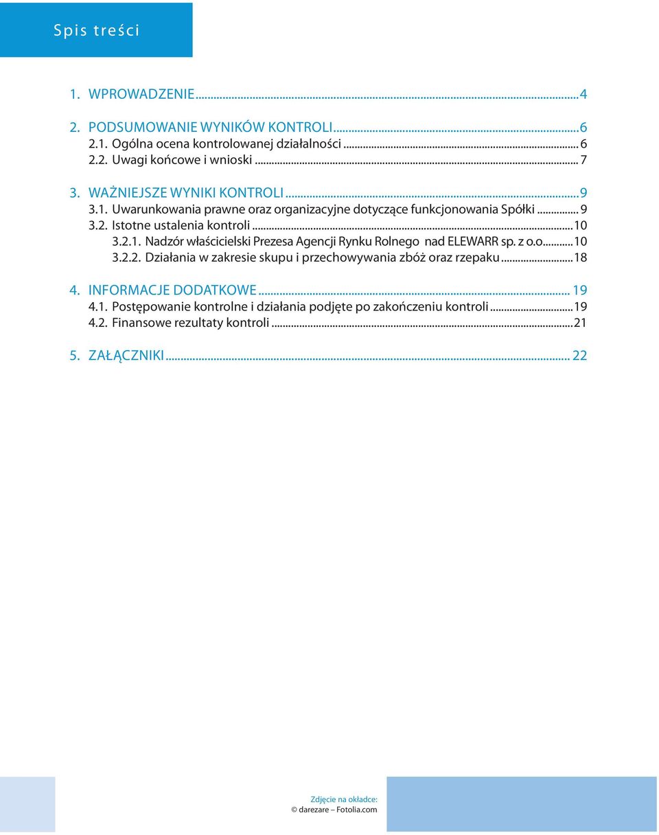 z o.o...10 3.2.2. Działania w zakresie skupu i przechowywania zbóż oraz rzepaku...18 4. Informacje dodatkowe... 19 4.1. Postępowanie kontrolne i działania podjęte po zakończeniu kontroli.