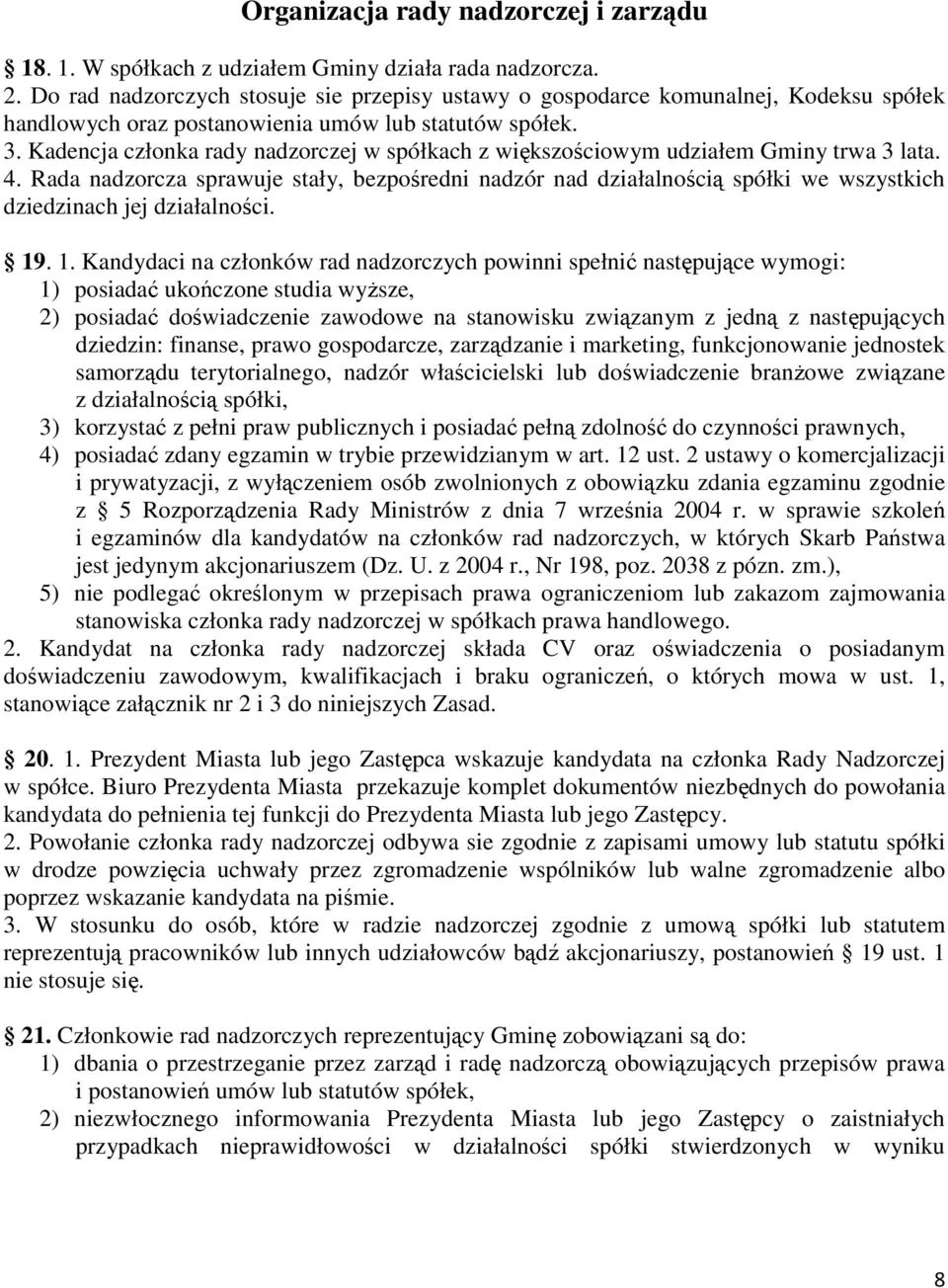 Kadencja członka rady nadzorczej w spółkach z większościowym udziałem Gminy trwa 3 lata. 4.