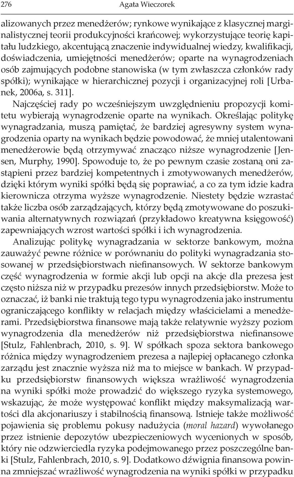 hierarchicznej pozycji i organizacyjnej roli [Urbanek, 2006a, s. 311]. Najczęściej rady po wcześniejszym uwzględnieniu propozycji komitetu wybierają wynagrodzenie oparte na wynikach.