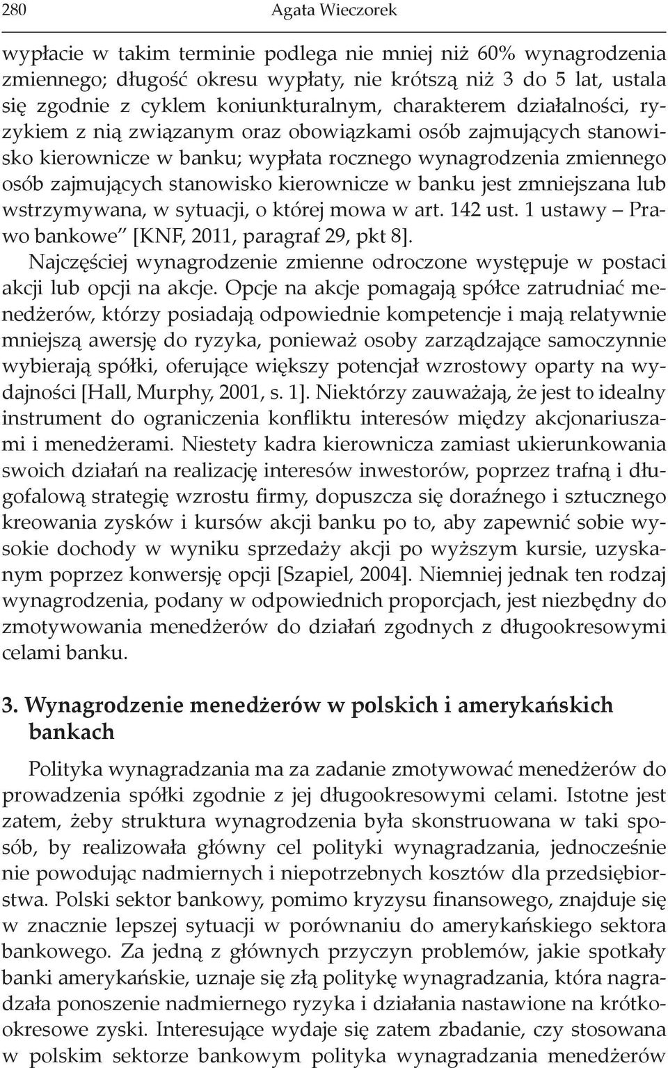 banku jest zmniejszana lub wstrzymywana, w sytuacji, o której mowa w art. 142 ust. 1 ustawy Prawo bankowe [KNF, 2011, paragraf 29, pkt 8].