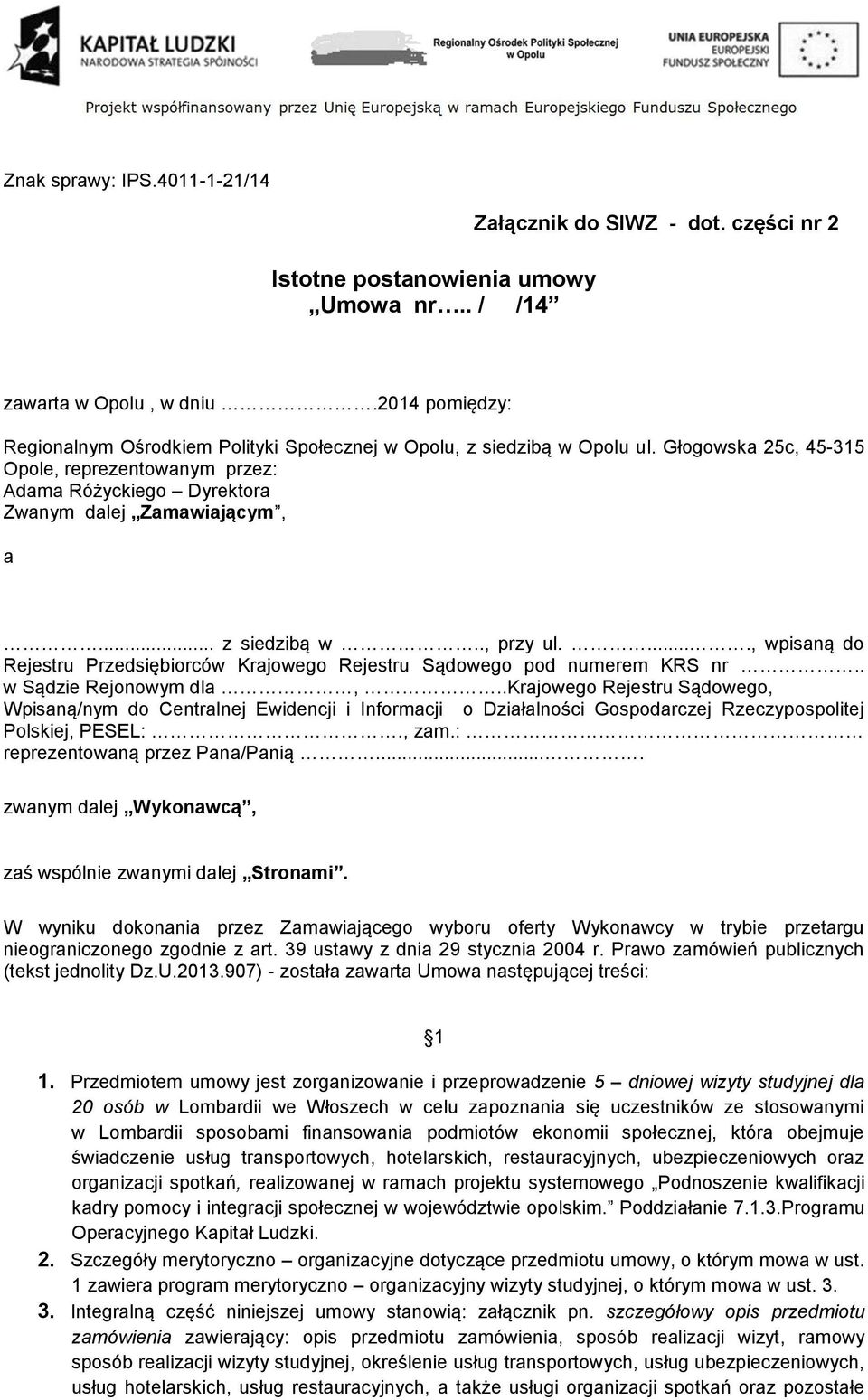 .. z siedzibą w.., przy ul....., wpisaną do Rejestru Przedsiębiorców Krajowego Rejestru Sądowego pod numerem KRS nr.. w Sądzie Rejonowym dla,.