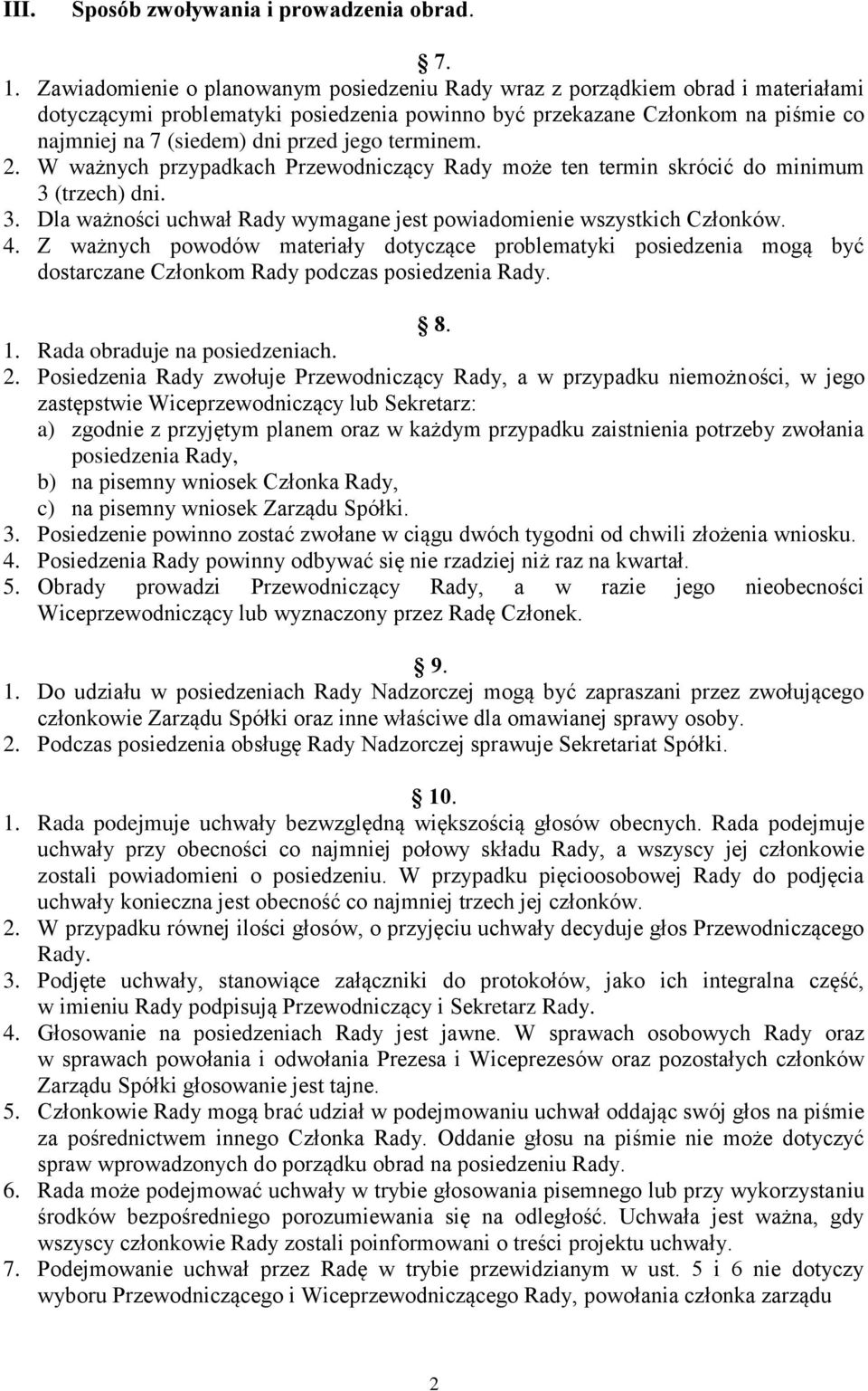 jego terminem. 2. W ważnych przypadkach Przewodniczący Rady może ten termin skrócić do minimum 3 (trzech) dni. 3. Dla ważności uchwał Rady wymagane jest powiadomienie wszystkich Członków. 4.