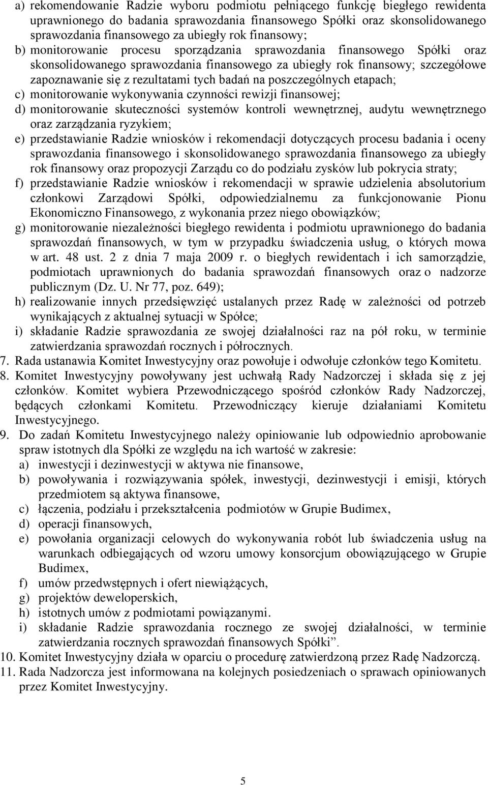 tych badań na poszczególnych etapach; c) monitorowanie wykonywania czynności rewizji finansowej; d) monitorowanie skuteczności systemów kontroli wewnętrznej, audytu wewnętrznego oraz zarządzania