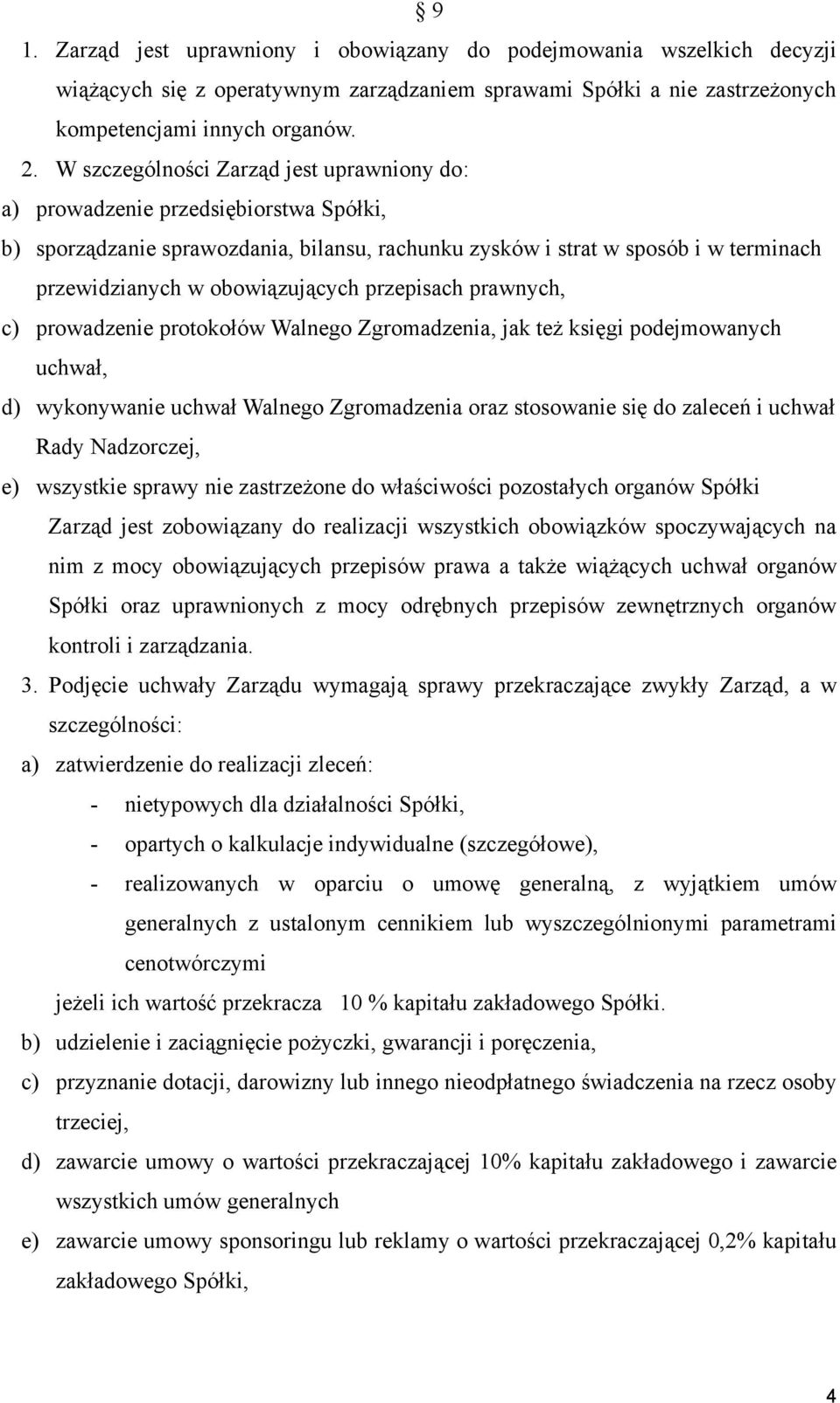 obowiązujących przepisach prawnych, c) prowadzenie protokołów Walnego Zgromadzenia, jak też księgi podejmowanych uchwał, d) wykonywanie uchwał Walnego Zgromadzenia oraz stosowanie się do zaleceń i