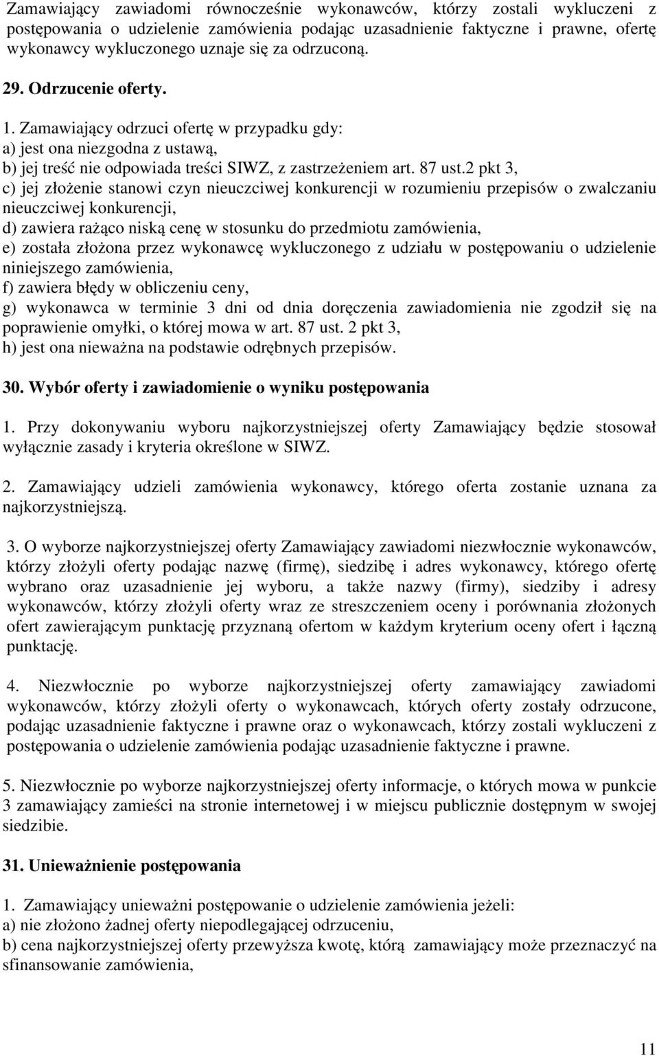 2 pkt 3, c) jej złożenie stanowi czyn nieuczciwej konkurencji w rozumieniu przepisów o zwalczaniu nieuczciwej konkurencji, d) zawiera rażąco niską cenę w stosunku do przedmiotu zamówienia, e) została