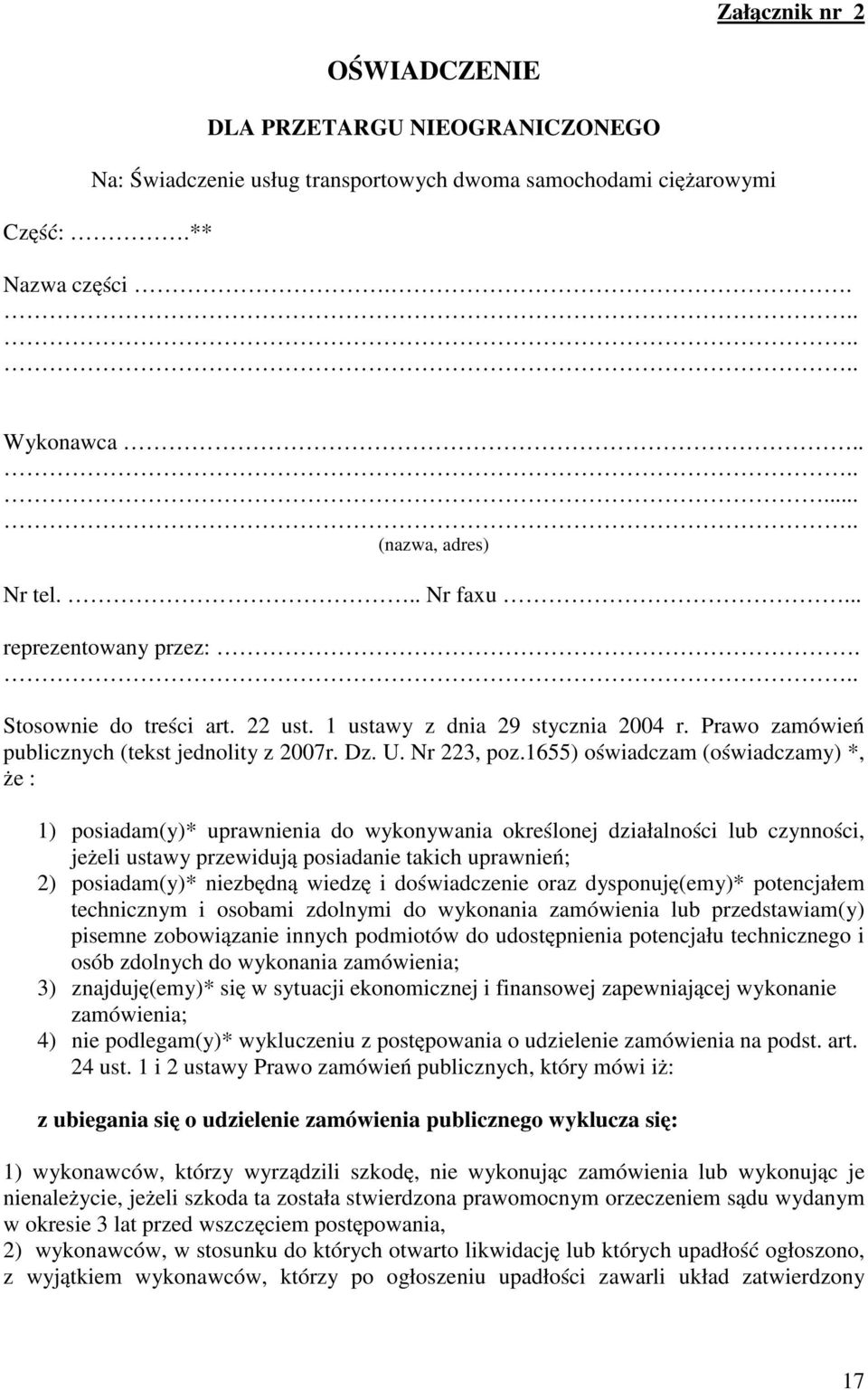 1655) oświadczam (oświadczamy) *, że : 1) posiadam(y)* uprawnienia do wykonywania określonej działalności lub czynności, jeżeli ustawy przewidują posiadanie takich uprawnień; 2) posiadam(y)*