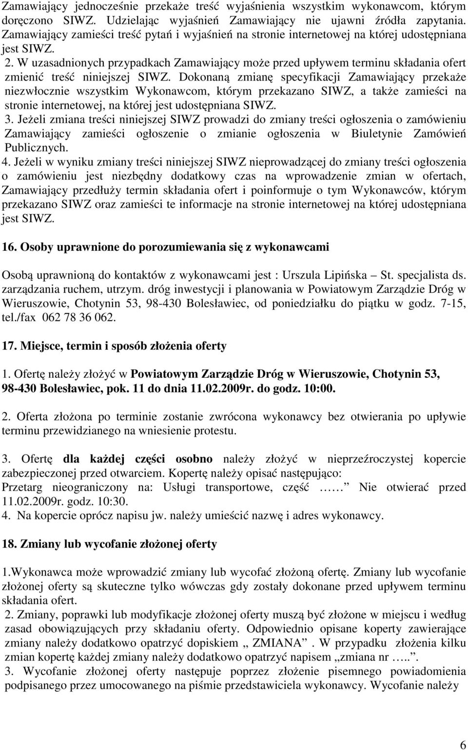 W uzasadnionych przypadkach Zamawiający może przed upływem terminu składania ofert zmienić treść niniejszej SIWZ.