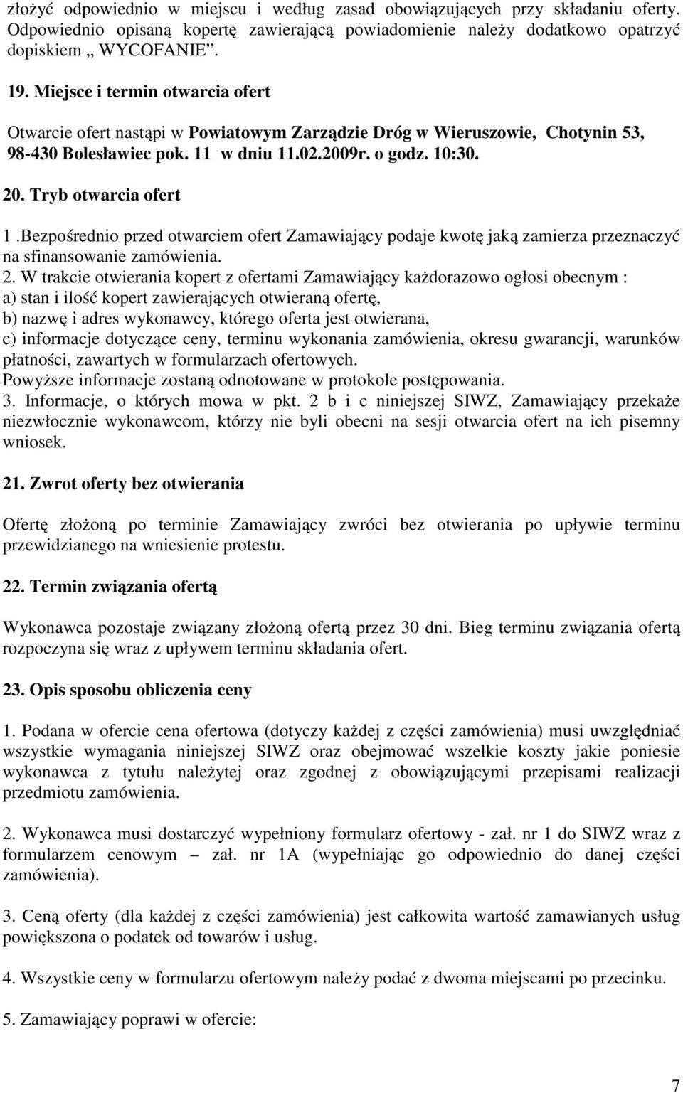 Bezpośrednio przed otwarciem ofert Zamawiający podaje kwotę jaką zamierza przeznaczyć na sfinansowanie zamówienia. 2.