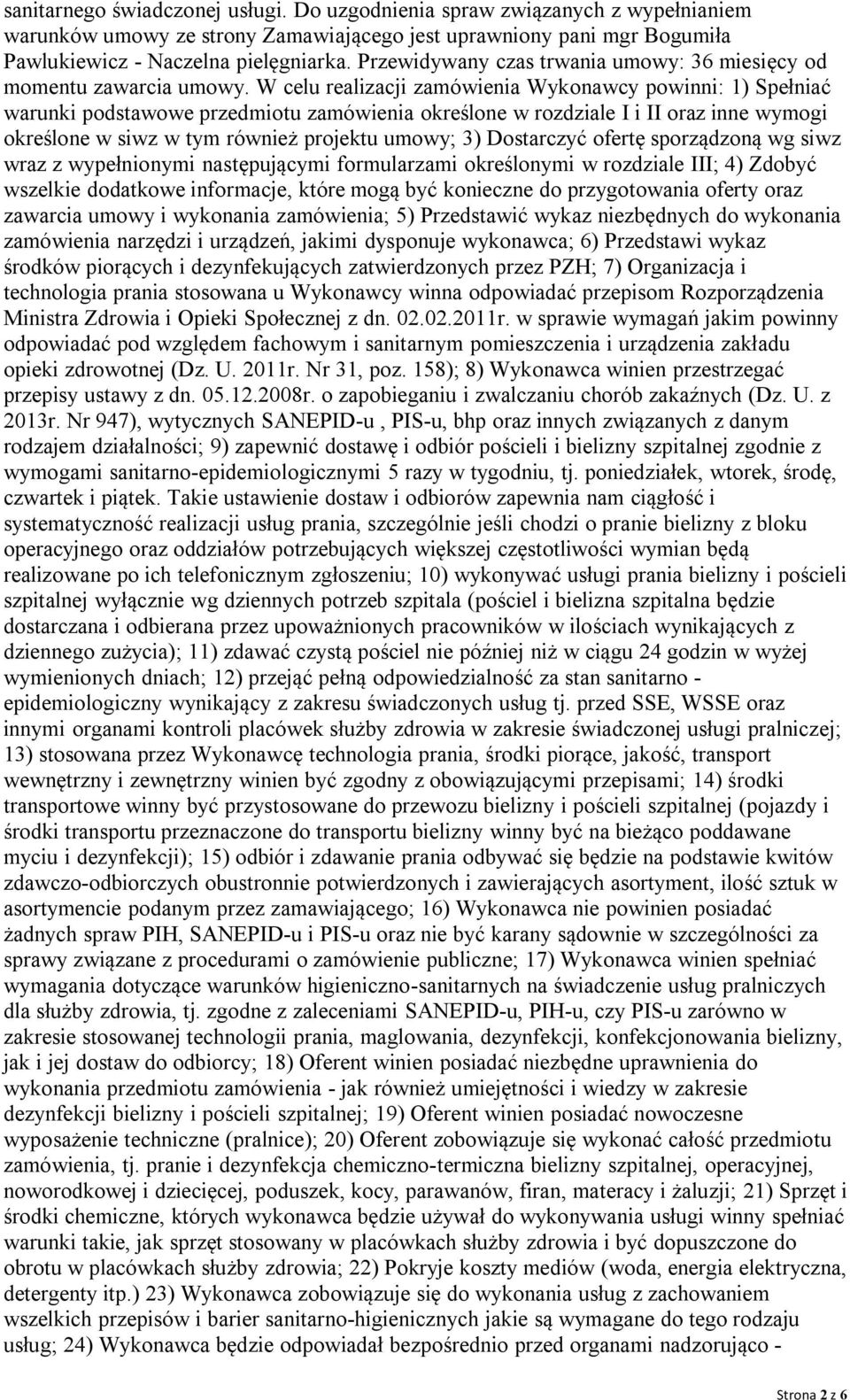 W celu realizacji zamówienia Wykonawcy powinni: 1) Spełniać warunki podstawowe przedmiotu zamówienia określone w rozdziale I i II oraz inne wymogi określone w siwz w tym również projektu umowy; 3)