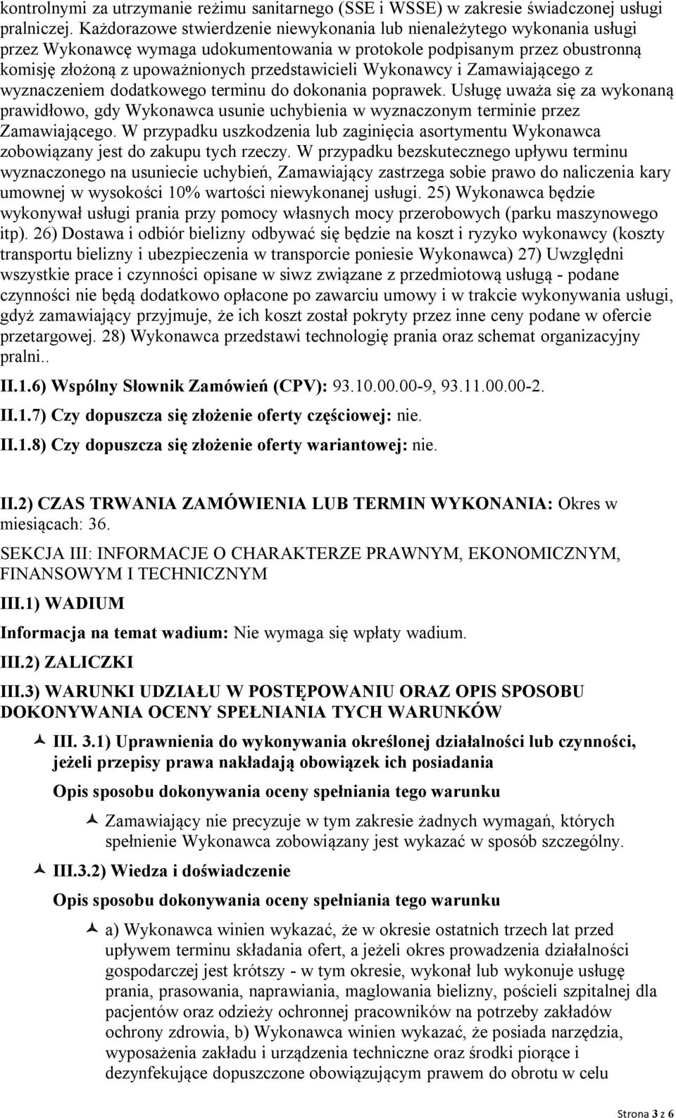 Wykonawcy i Zamawiającego z wyznaczeniem dodatkowego terminu do dokonania poprawek. Usługę uważa się za wykonaną prawidłowo, gdy Wykonawca usunie uchybienia w wyznaczonym terminie przez Zamawiającego.