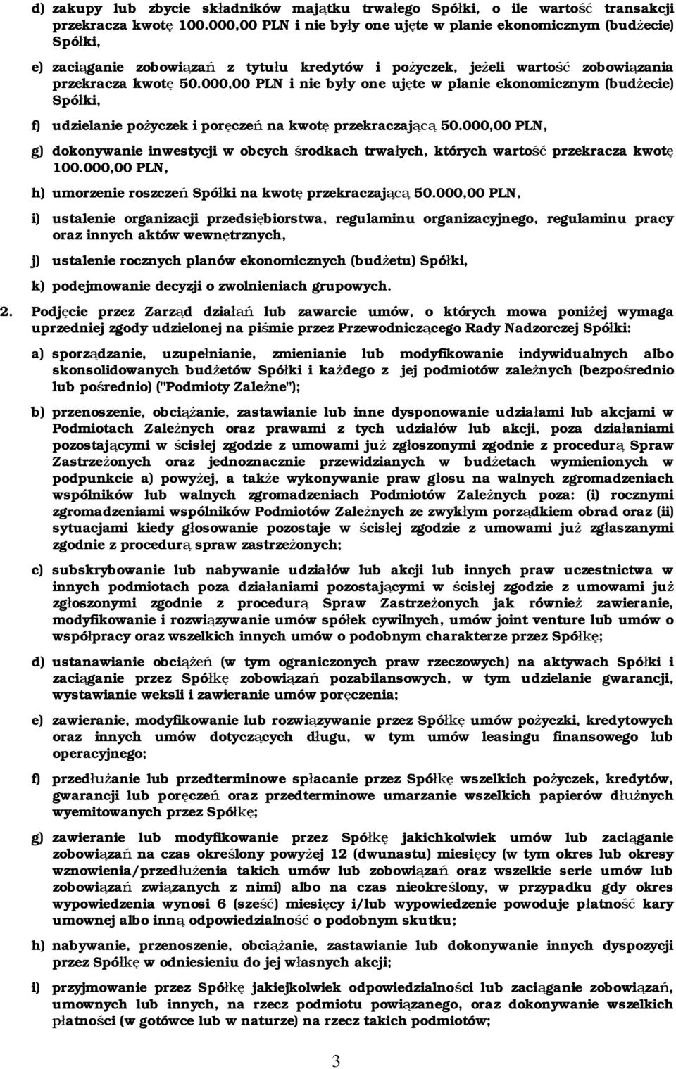 000,00 PLN i nie by y one uj te w planie ekonomicznym (bud ecie) Spó ki, f) udzielanie po yczek i por cze na kwot przekraczaj 50.