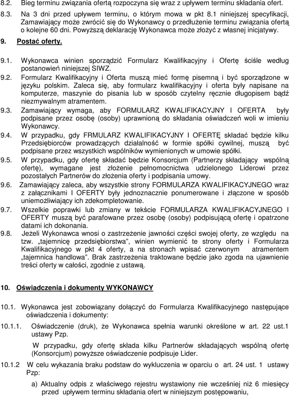 Postać oferty. 9.1. Wykonawca winien sporządzić Formularz Kwalifikacyjny i Ofertę ściśle według postanowień niniejszej SIWZ. 9.2.