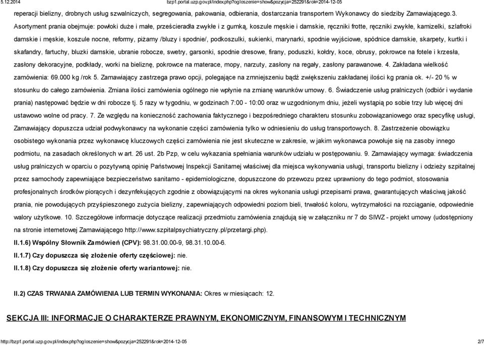 reformy, piżamy /bluzy i spodnie/, podkoszulki, sukienki, marynarki, spodnie wyjściowe, spódnice damskie, skarpety, kurtki i skafandry, fartuchy, bluzki damskie, ubranie robocze, swetry, garsonki,