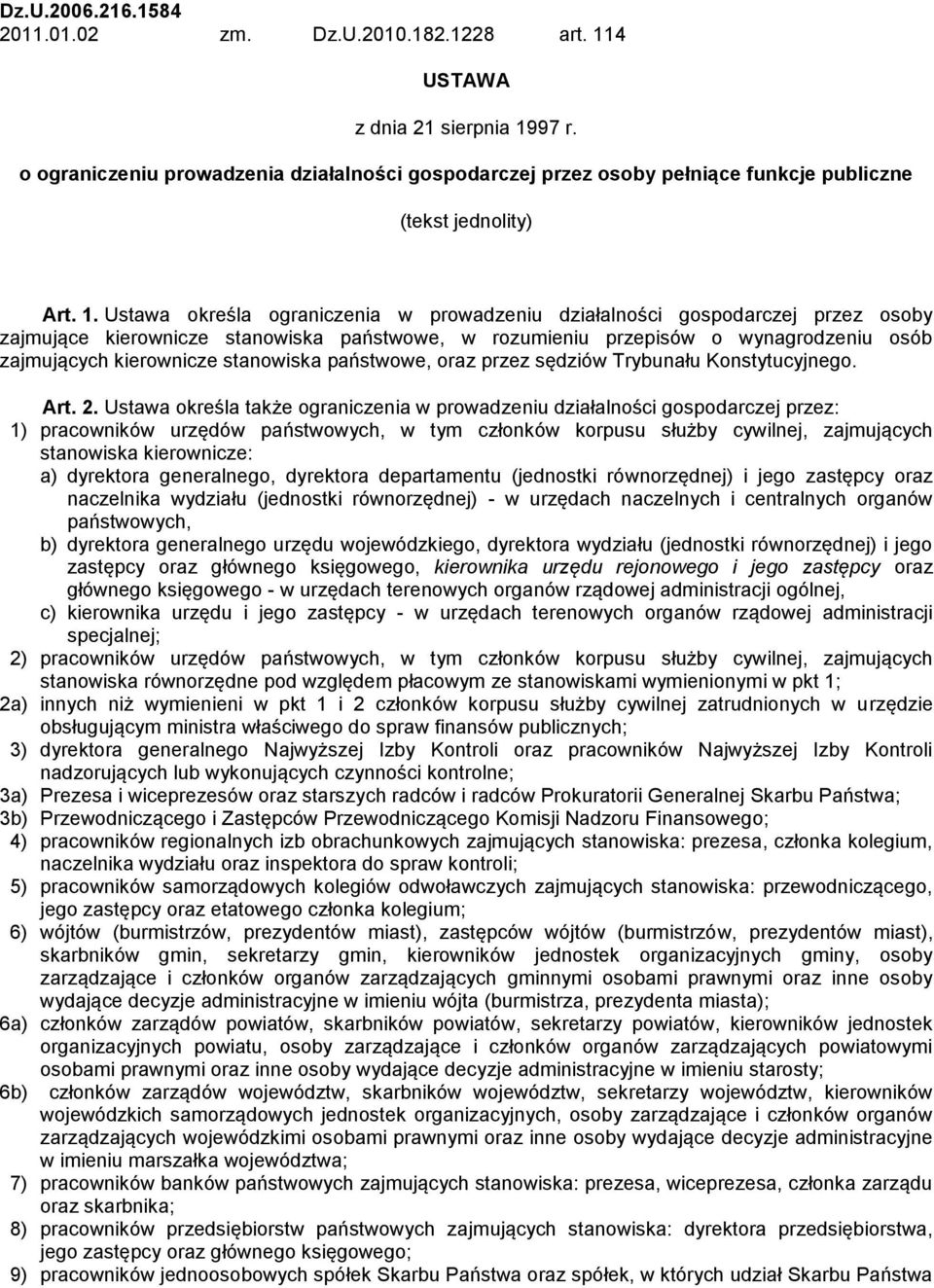 Ustawa określa ograniczenia w prowadzeniu działalności gospodarczej przez osoby zajmujące kierownicze stanowiska państwowe, w rozumieniu przepisów o wynagrodzeniu osób zajmujących kierownicze