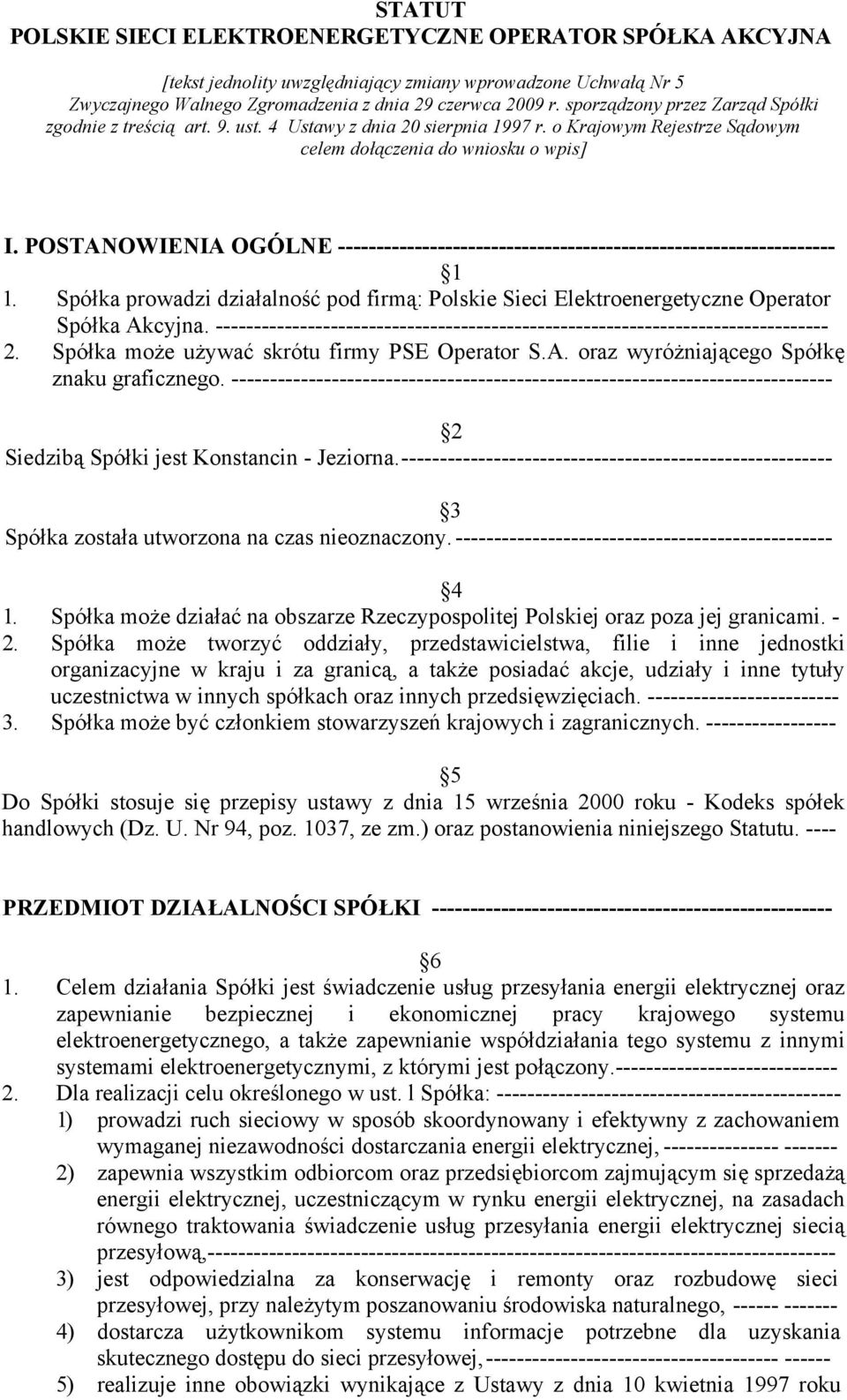 POSTANOWIENIA OGÓLNE ----------------------------------------------------------------- 1 1. Spółka prowadzi działalność pod firmą: Polskie Sieci Elektroenergetyczne Operator Spółka Akcyjna.