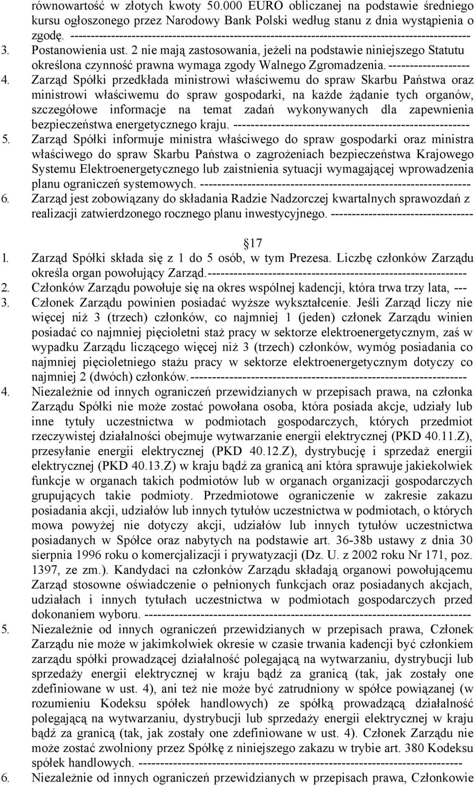 2 nie mają zastosowania, jeżeli na podstawie niniejszego Statutu określona czynność prawna wymaga zgody Walnego Zgromadzenia. ------------------- 4.