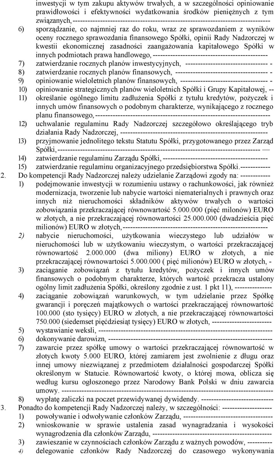 finansowego Spółki, opinii Rady Nadzorczej w kwestii ekonomicznej zasadności zaangażowania kapitałowego Spółki w innych podmiotach prawa handlowego, ---------------------------------------------- 7)