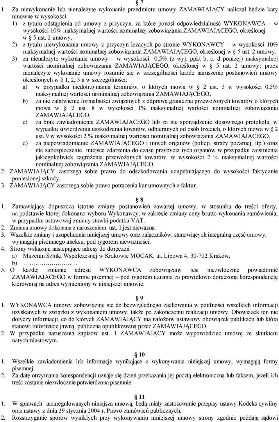 2) z tytułu niewykonania umowy z przyczyn leżących po stronie WYKONAWCY w wysokości 10% maksymalnej wartości nominalnej zobowiązania ZAMAWIAJĄCEGO, określonej w 5 ust. 2 umowy.