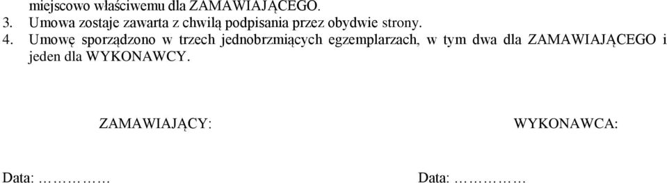 4. Umowę sporządzono w trzech jednobrzmiących egzemplarzach, w