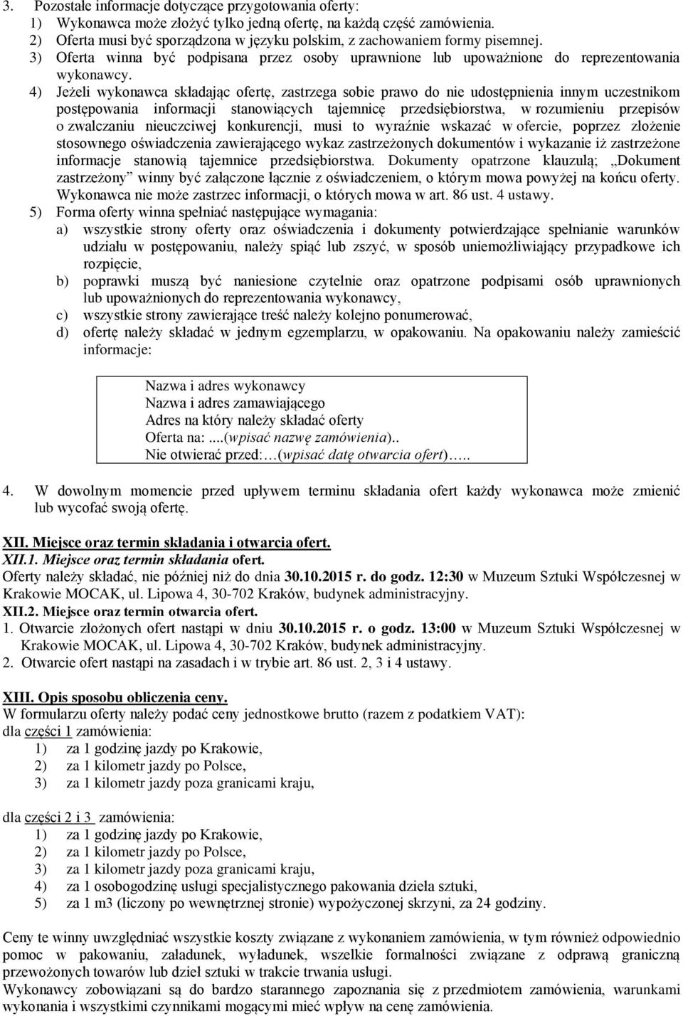 4) Jeżeli wykonawca składając ofertę, zastrzega sobie prawo do nie udostępnienia innym uczestnikom postępowania informacji stanowiących tajemnicę przedsiębiorstwa, w rozumieniu przepisów o zwalczaniu