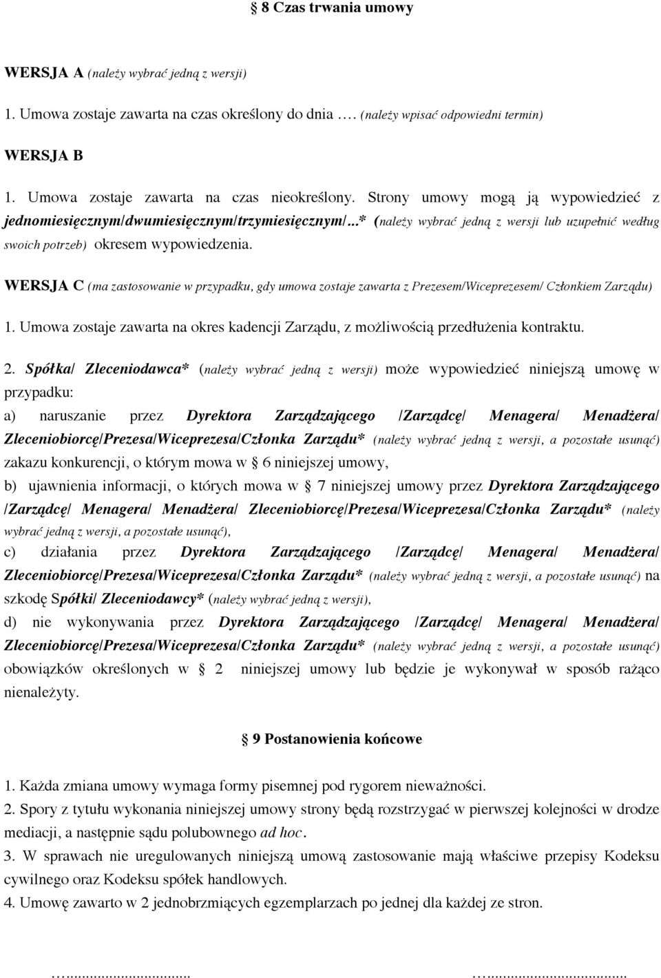 WERSJA C (ma zastosowanie w przypadku, gdy umowa zostaje zawarta z Prezesem/Wiceprezesem/ Członkiem Zarządu) 1. Umowa zostaje zawarta na okres kadencji Zarządu, z możliwością przedłużenia kontraktu.